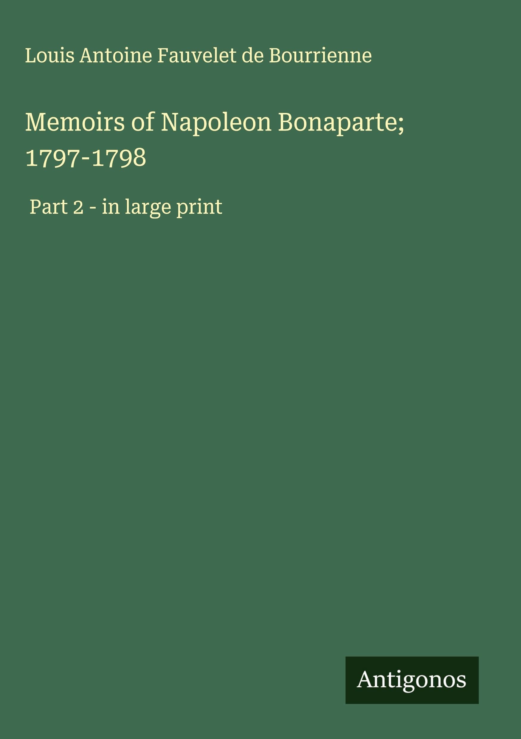 Memoirs of Napoleon Bonaparte; 1797-1798 Classics