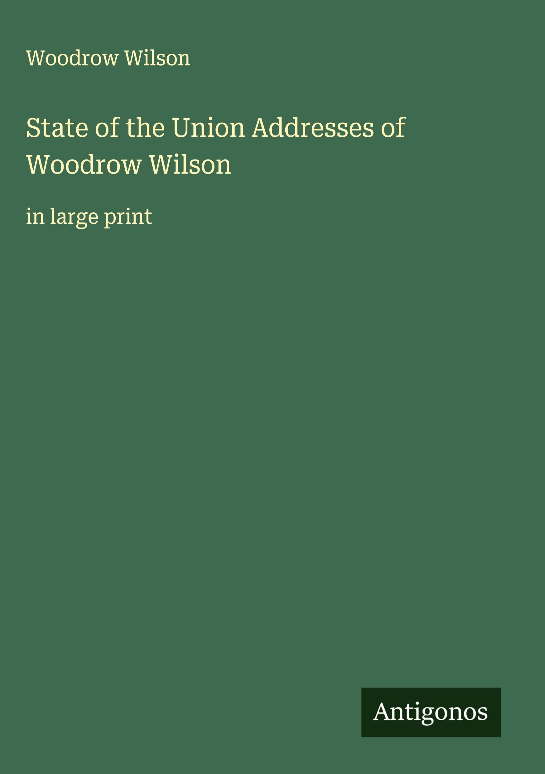 State of the Union Addresses of Woodrow Wilson Classics