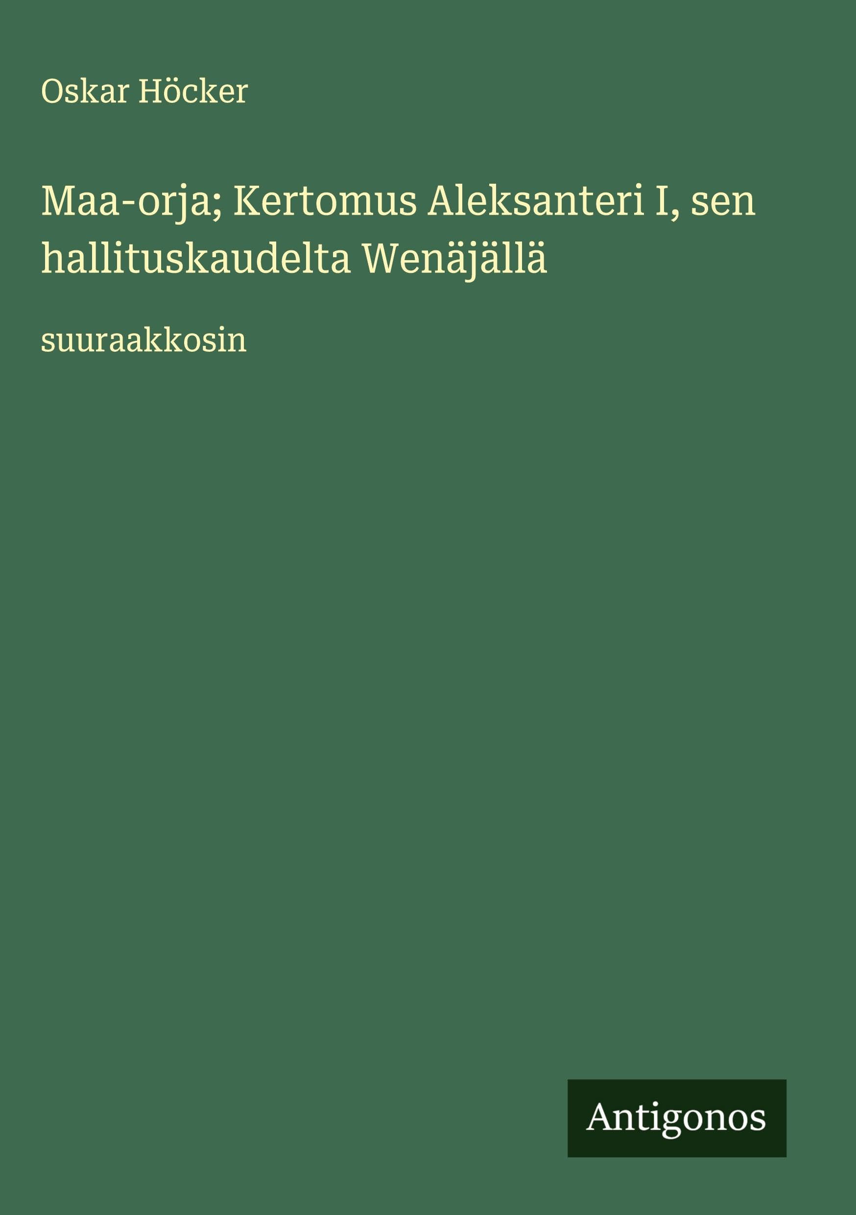 Maa-orja; Kertomus Aleksanteri I, sen hallituskaudelta Wenäjällä Classics