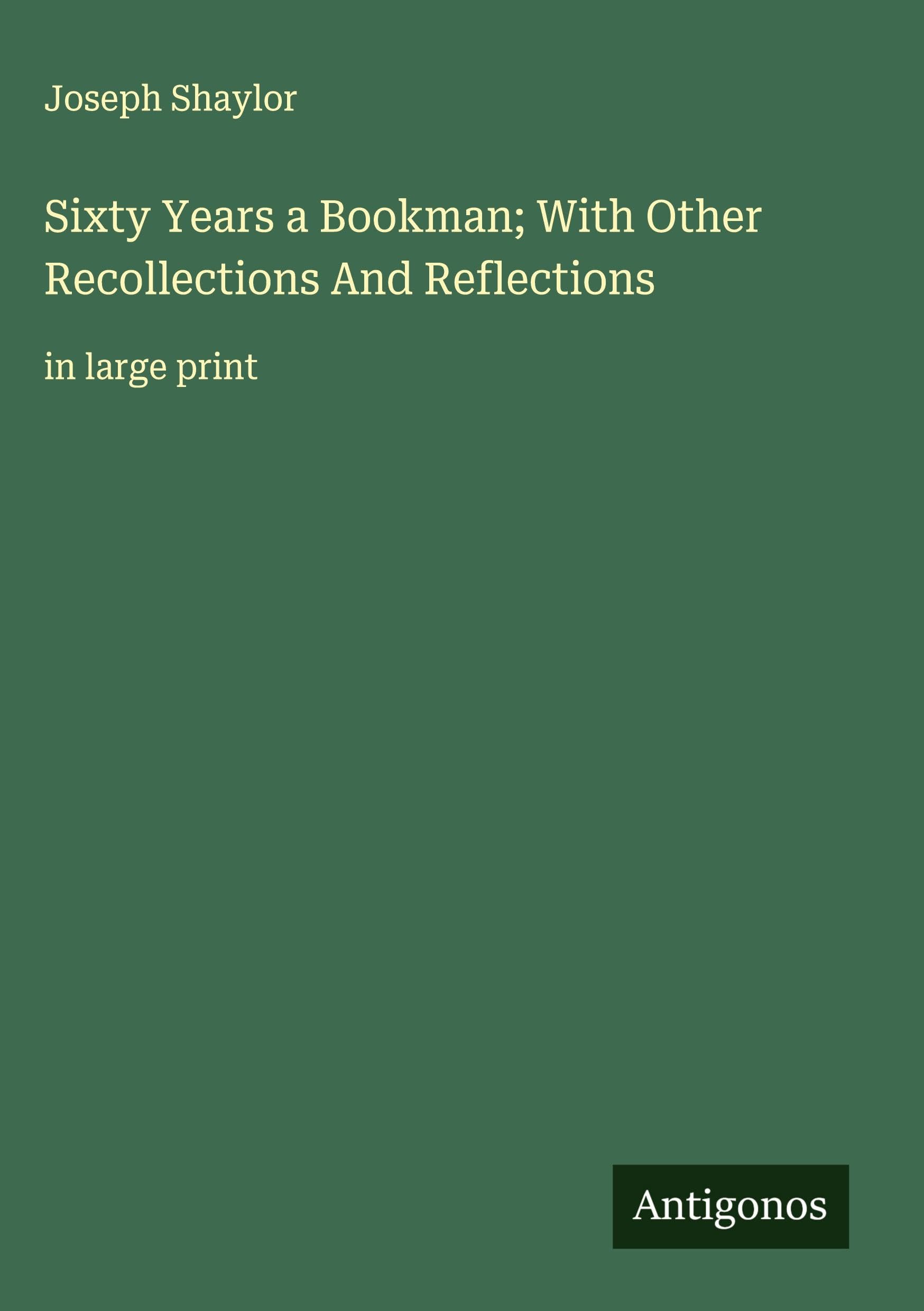 Sixty Years a Bookman; With Other Recollections And Reflections Classics