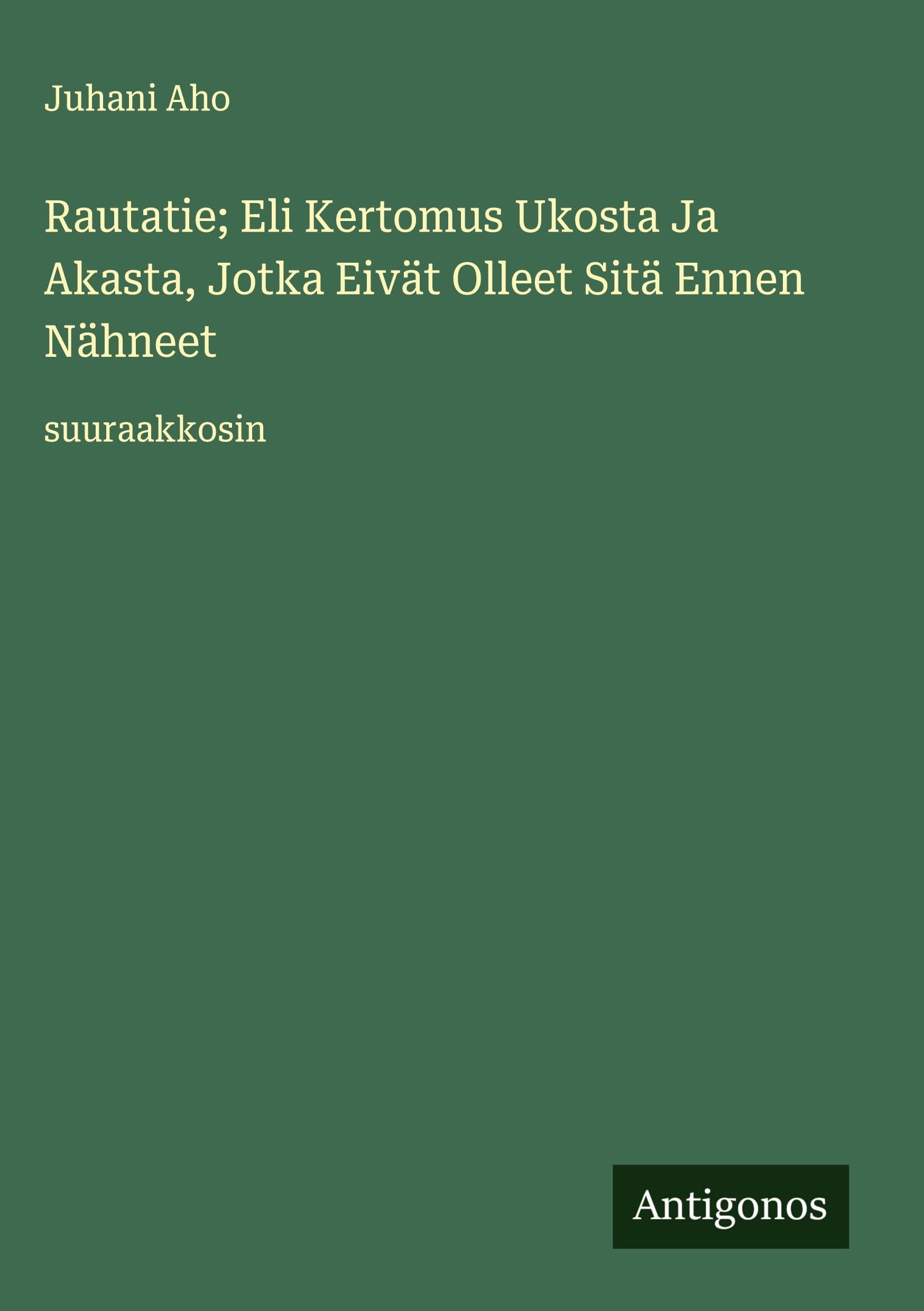 Rautatie; Eli Kertomus Ukosta Ja Akasta, Jotka Eivät Olleet Sitä Ennen Nähneet Classics