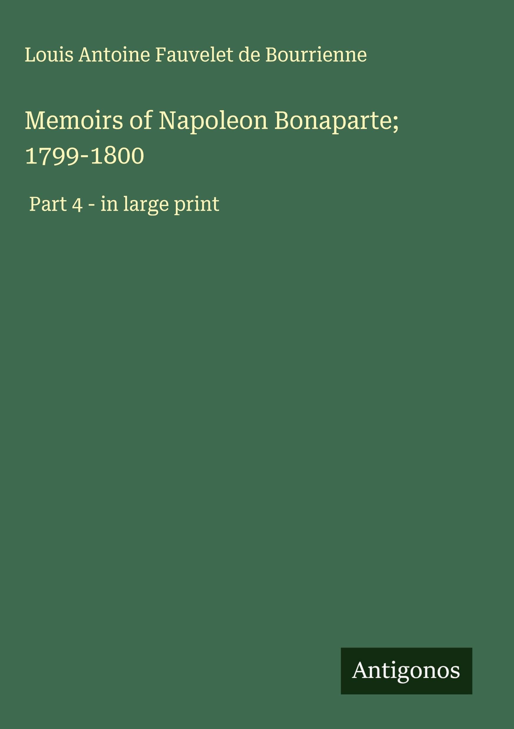 Memoirs of Napoleon Bonaparte; 1799-1800 Classics
