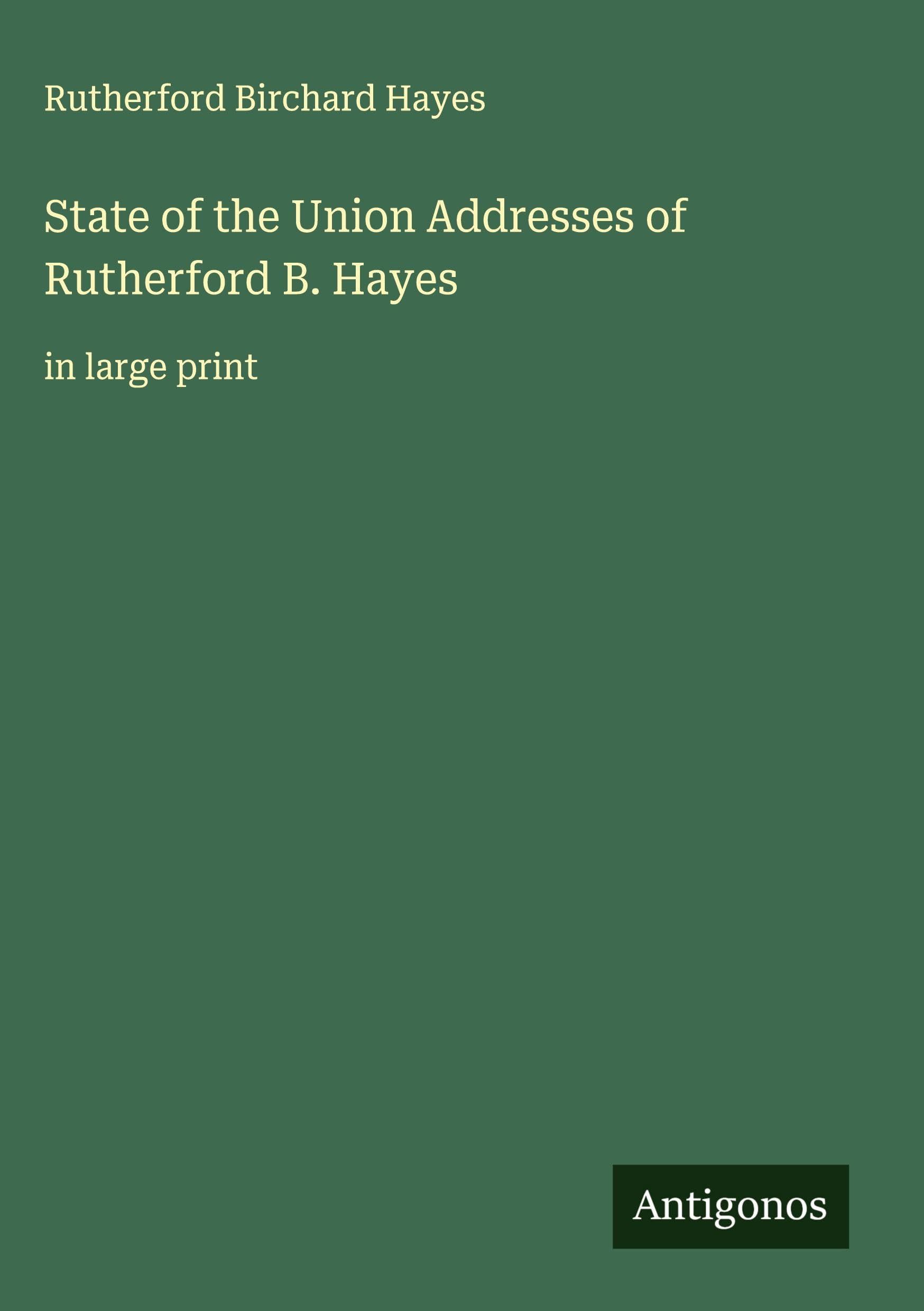 State of the Union Addresses of Rutherford B. Hayes Classics