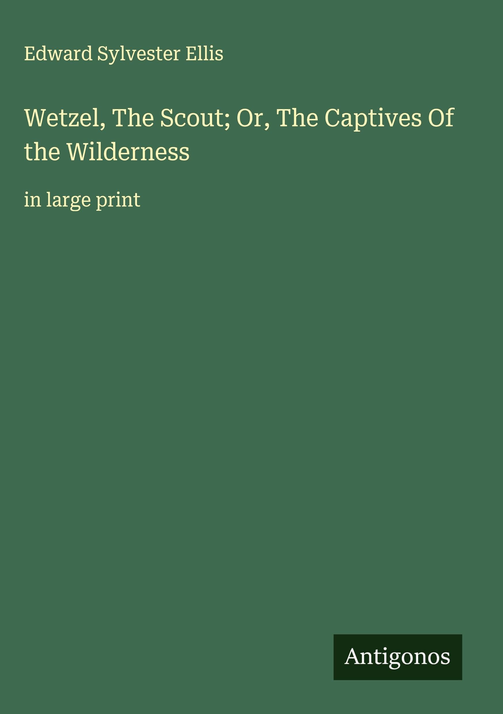 Wetzel, The Scout; Or, The Captives Of the Wilderness Classics