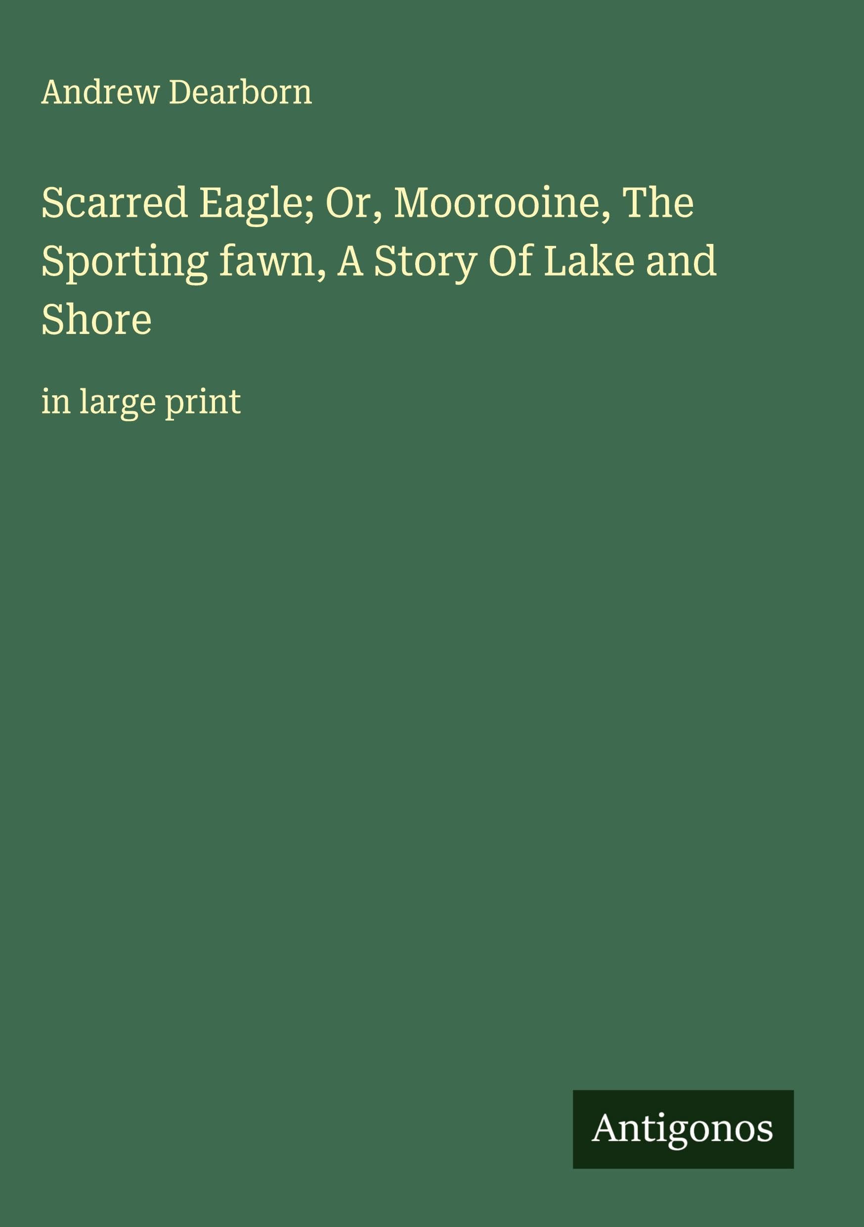 Scarred Eagle; Or, Moorooine, The Sporting fawn, A Story Of Lake and Shore Classics