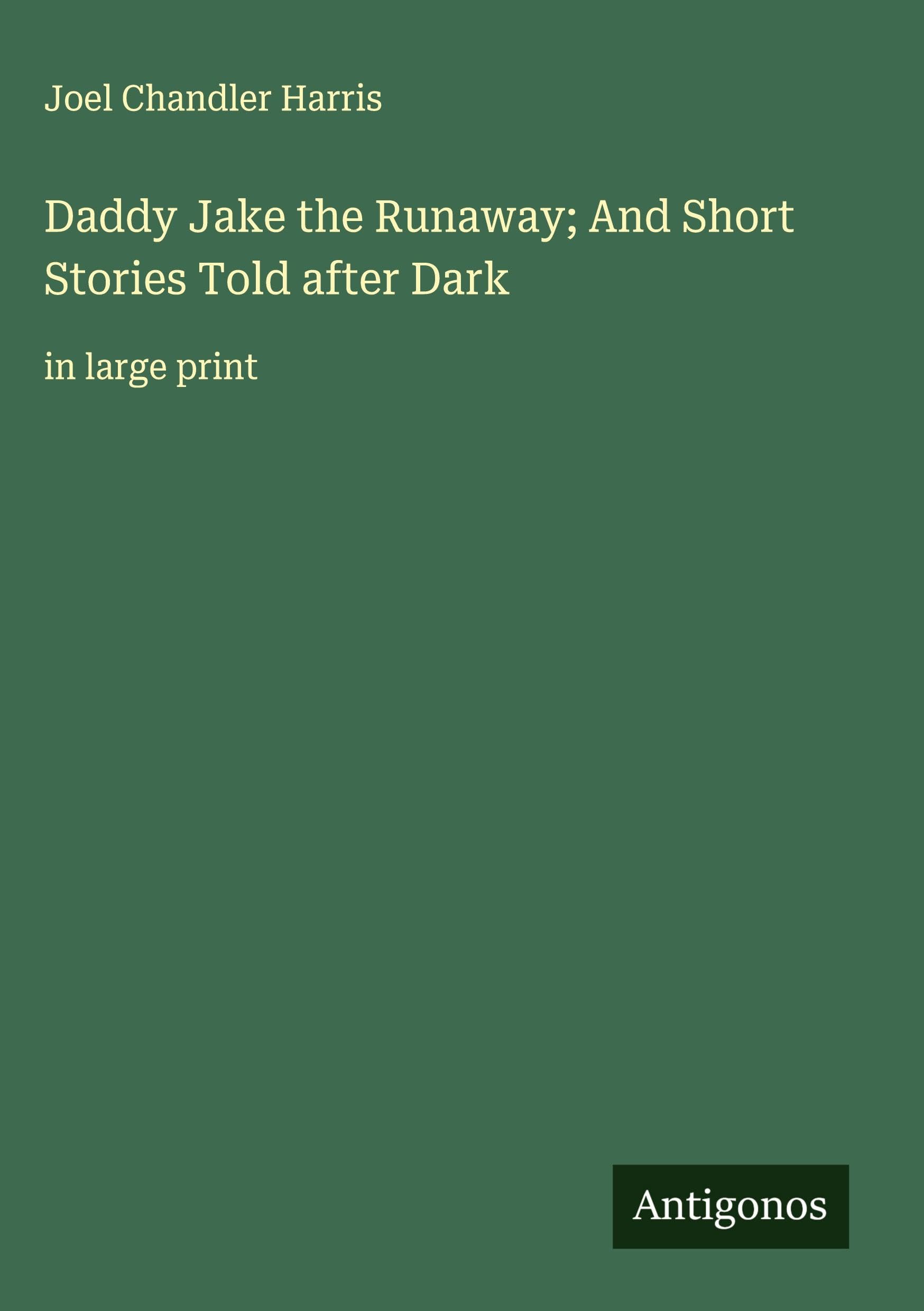 Daddy Jake the Runaway; And Short Stories Told after Dark Classics