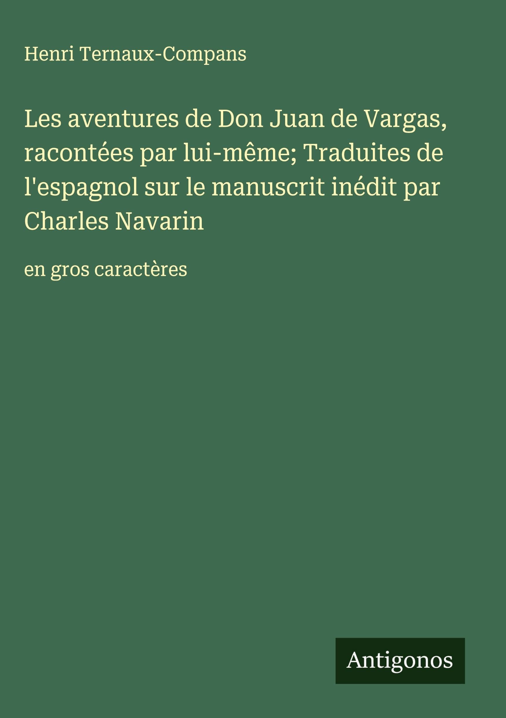 Les aventures de Don Juan de Vargas, racontées par lui-même; Traduites de l'espagnol sur le manuscrit inédit par Charles Navarin Classics