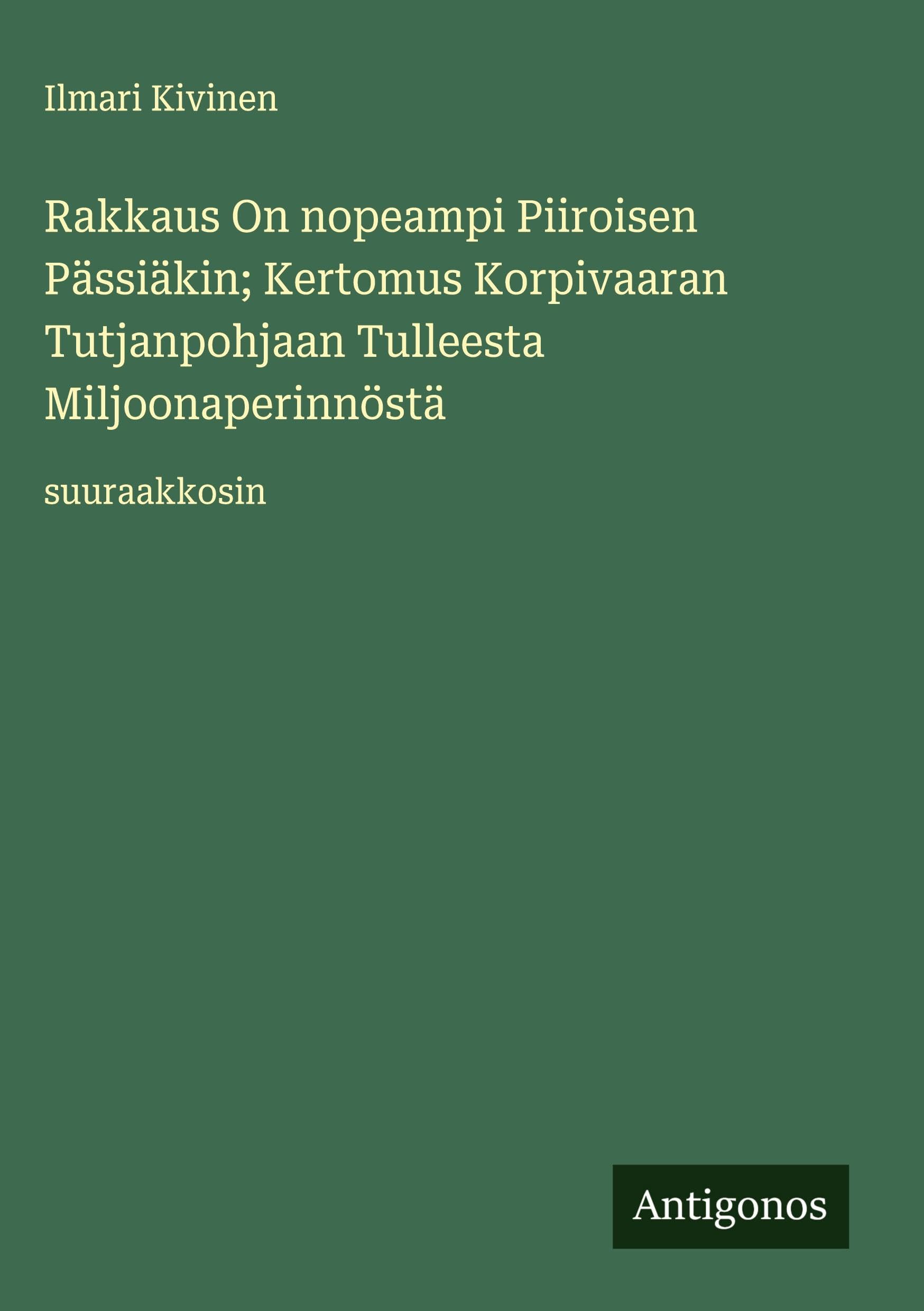 Rakkaus On nopeampi Piiroisen Pässiäkin; Kertomus Korpivaaran Tutjanpohjaan Tulleesta Miljoonaperinnöstä Classics