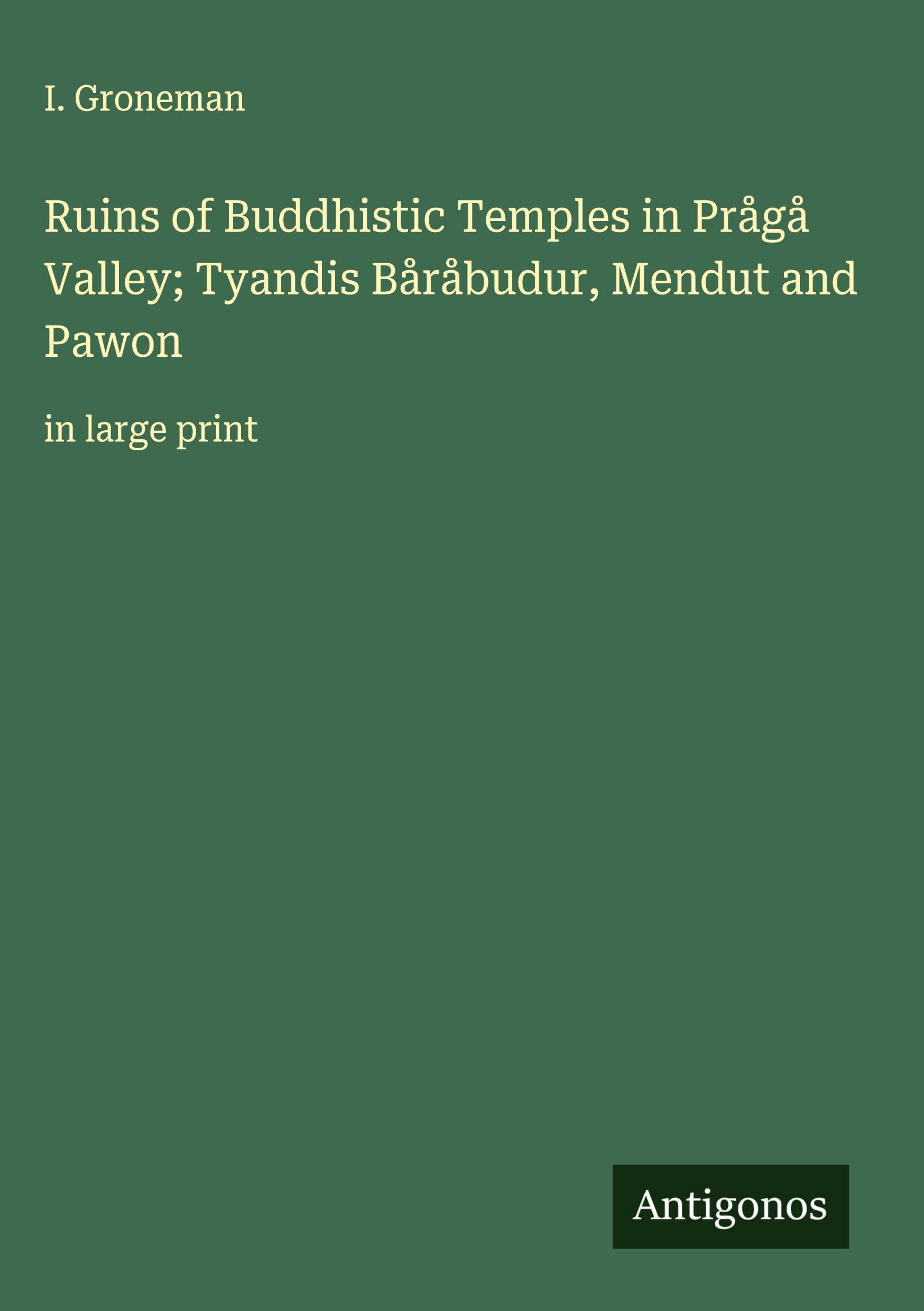Ruins of Buddhistic Temples in Prågå Valley; Tyandis Båråbudur, Mendut and Pawon Classics