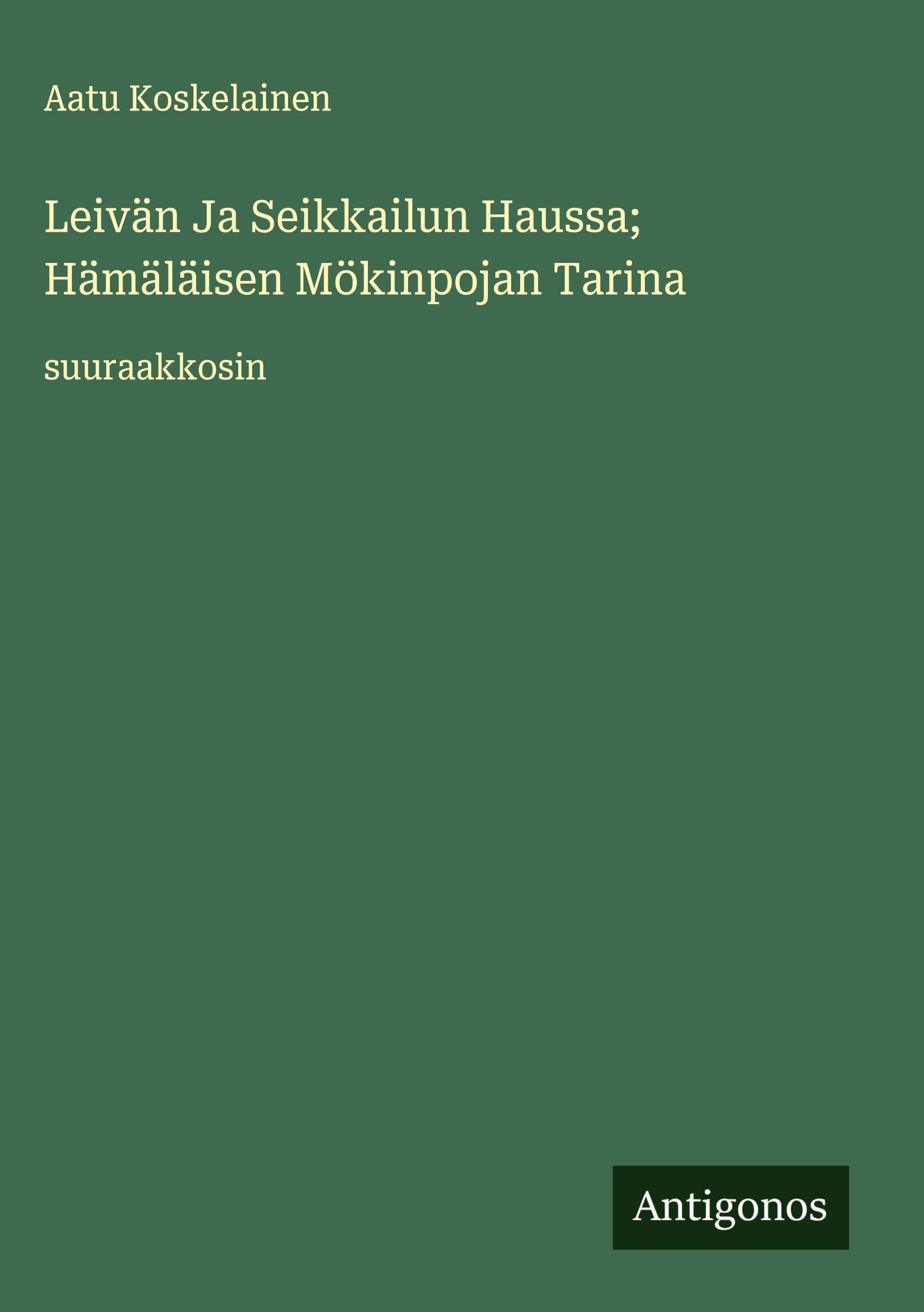 Leivän Ja Seikkailun Haussa; Hämäläisen Mökinpojan Tarina Classics