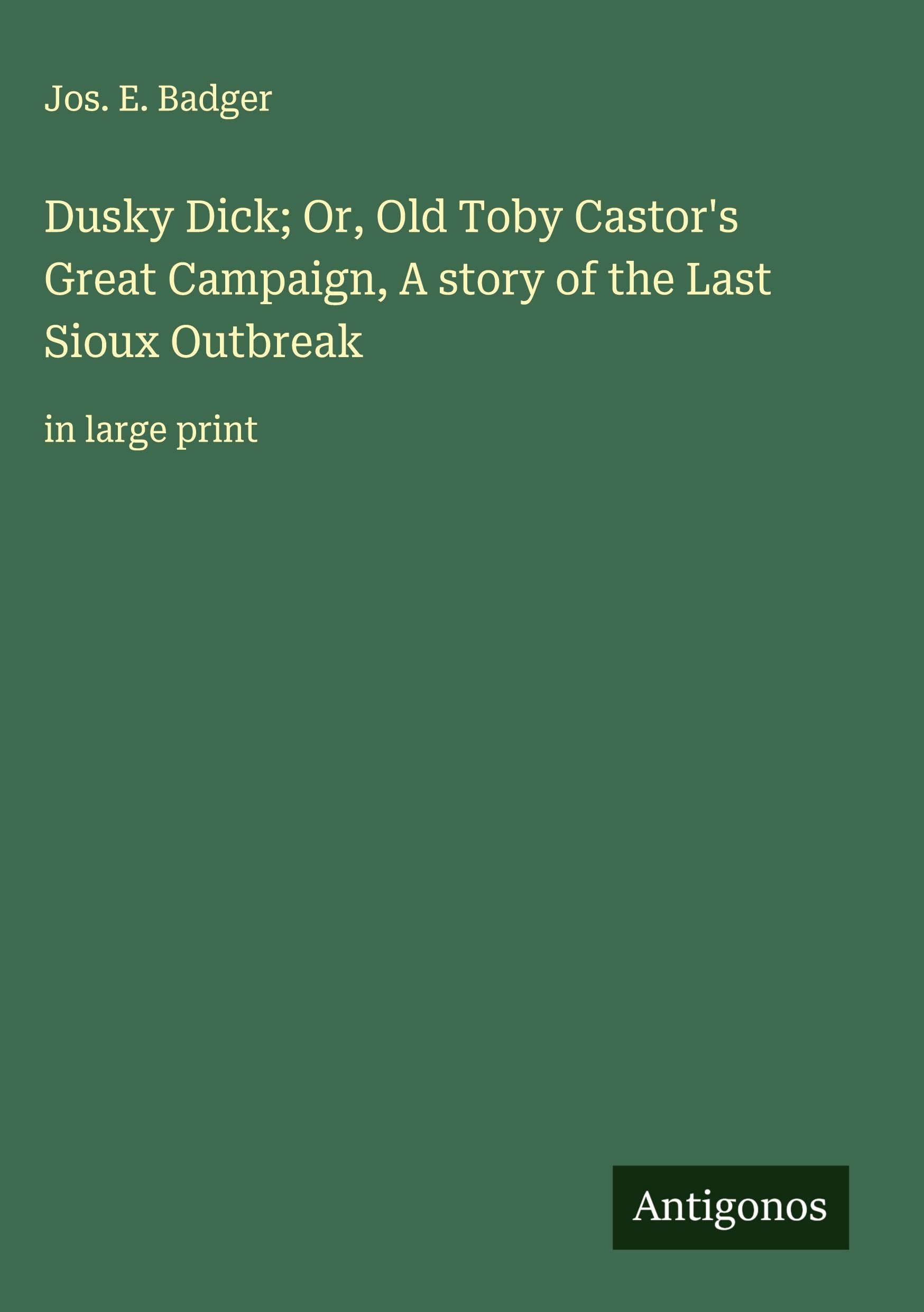 Dusky Dick; Or, Old Toby Castor's Great Campaign, A story of the Last Sioux Outbreak Classics