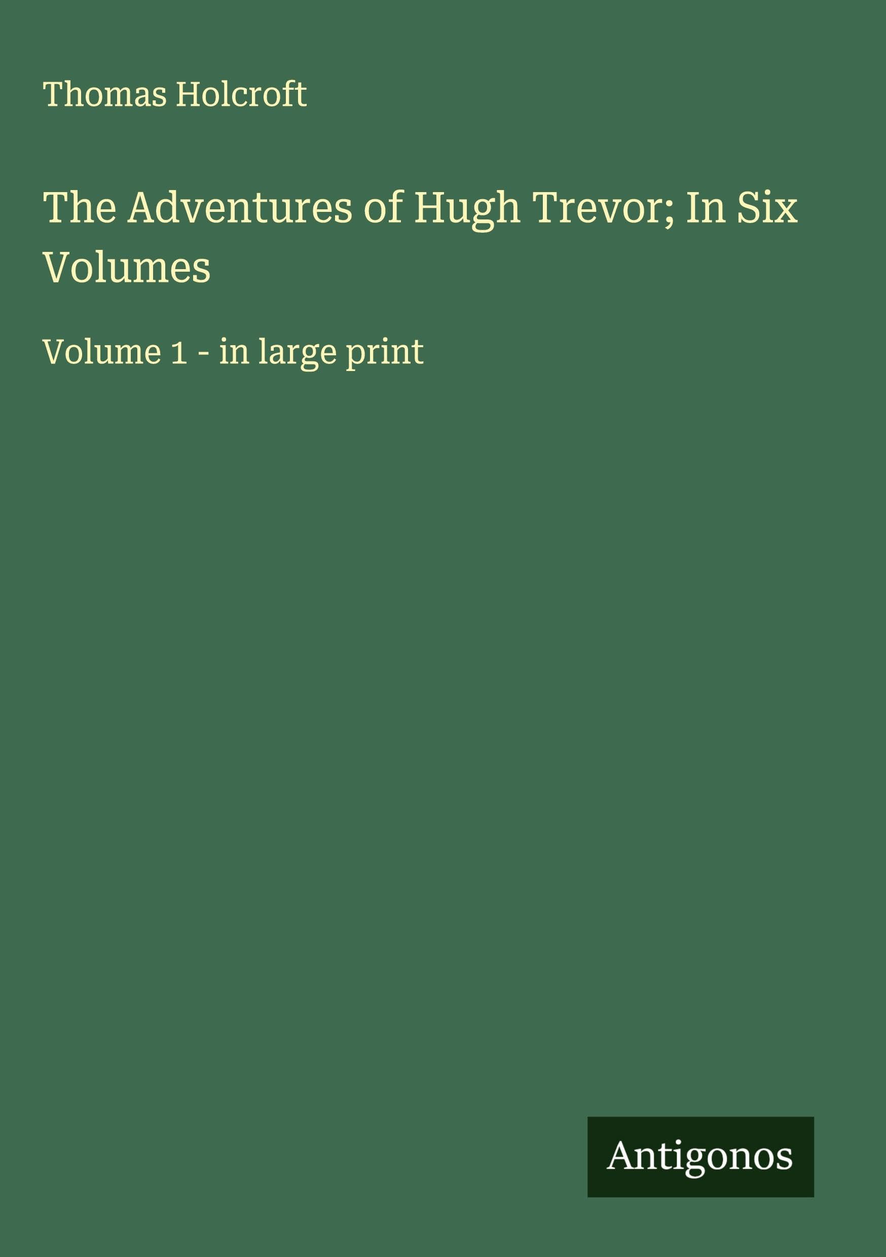 The Adventures of Hugh Trevor; In Six Volumes Classics
