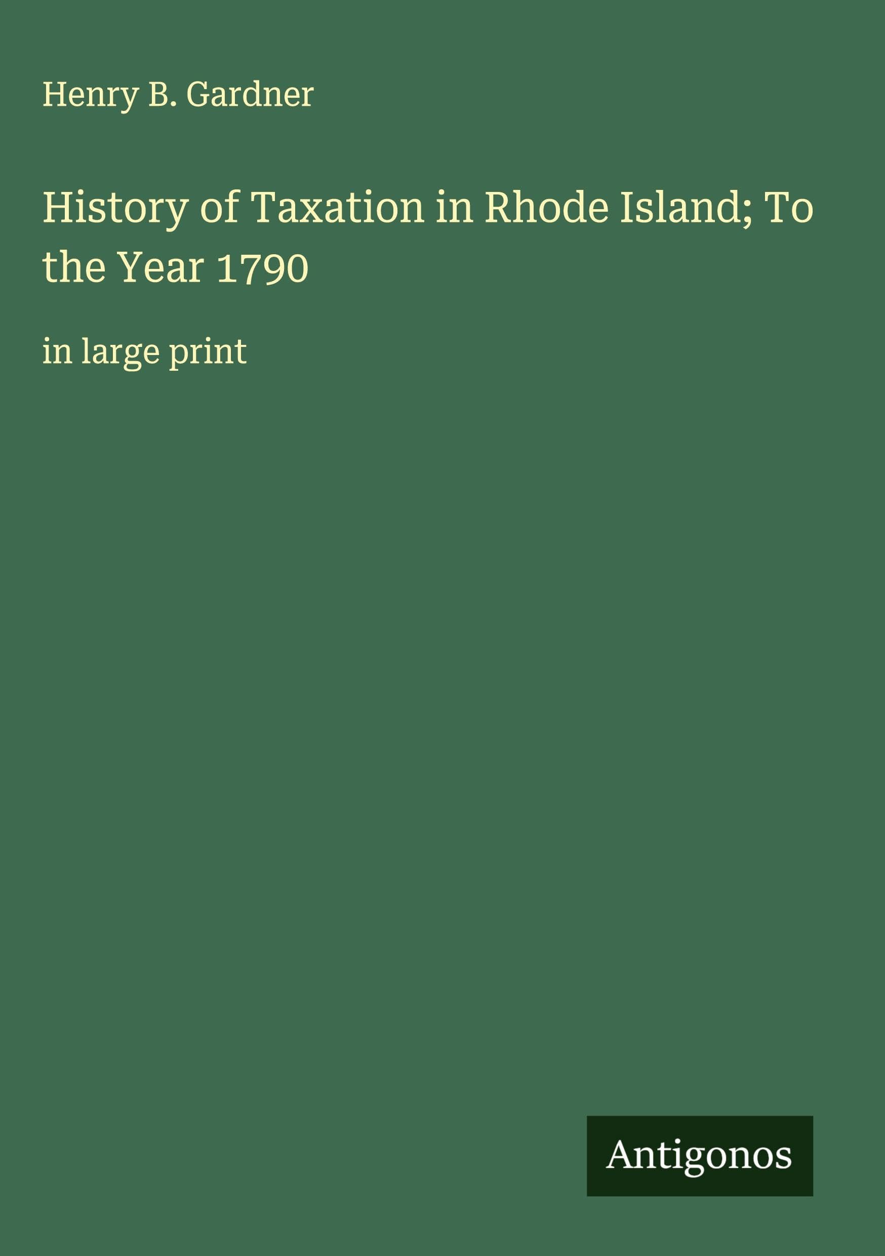 History of Taxation in Rhode Island; To the Year 1790 Classics