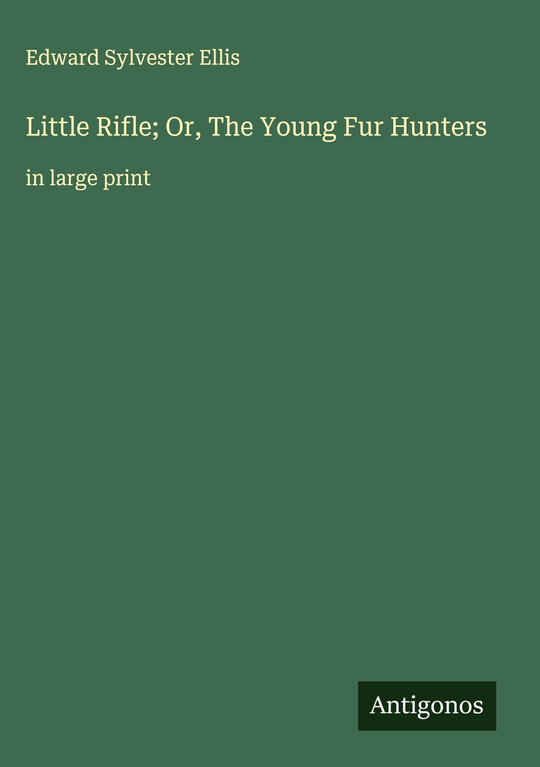 Little Rifle; Or, The Young Fur Hunters Classics
