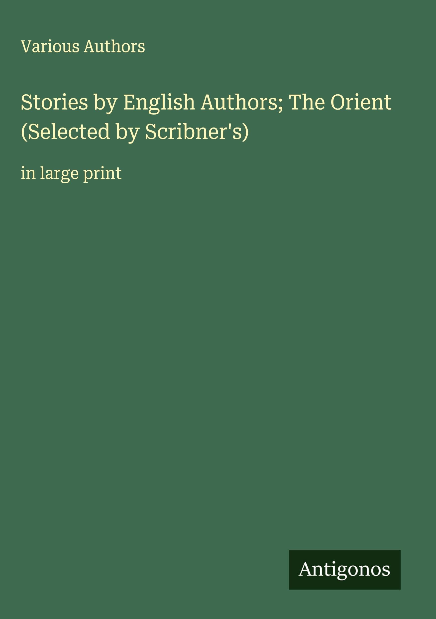 Stories by English Authors; The Orient (Selected by Scribner's) Classics