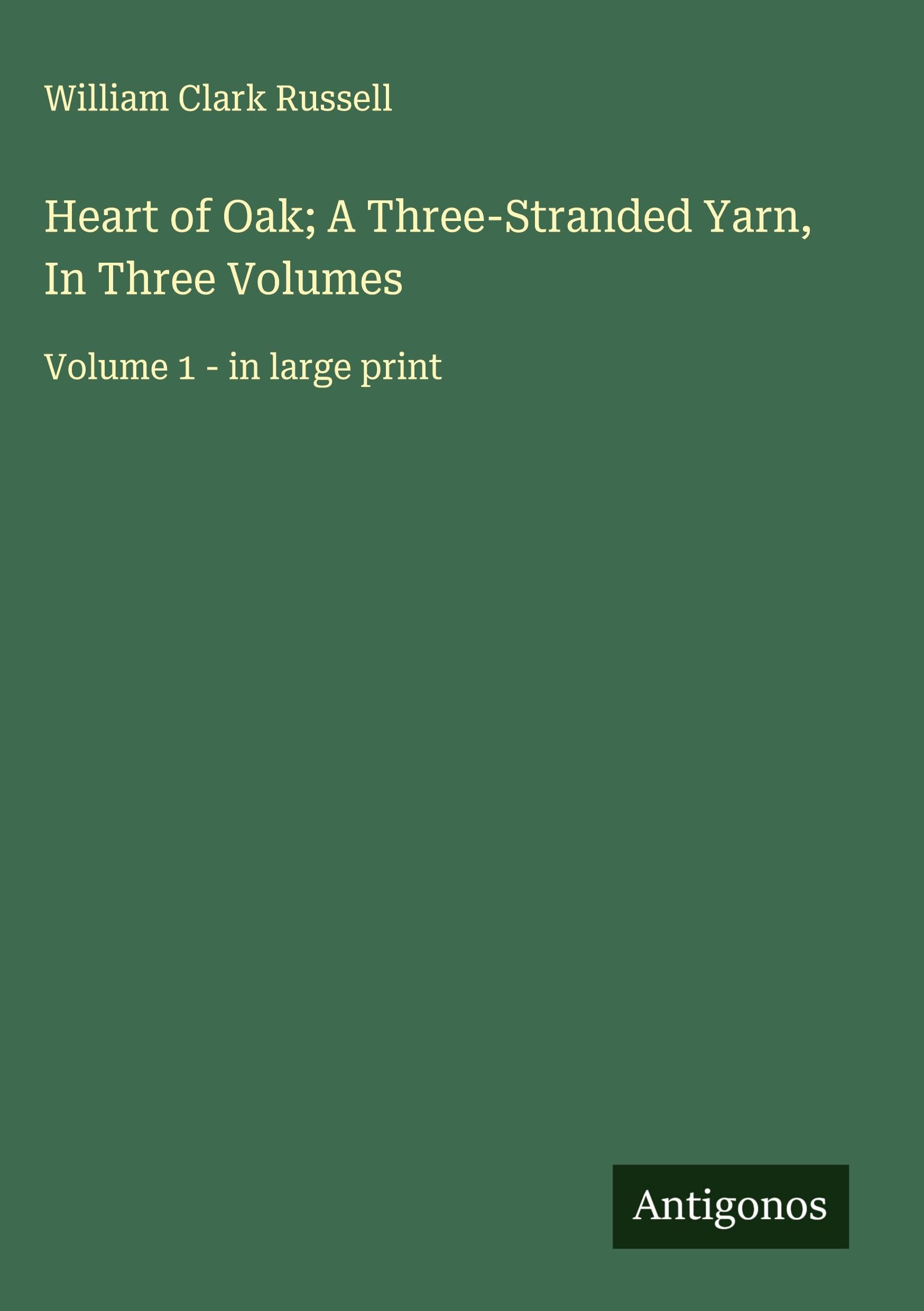 Heart of Oak; A Three-Stranded Yarn, In Three Volumes Classics