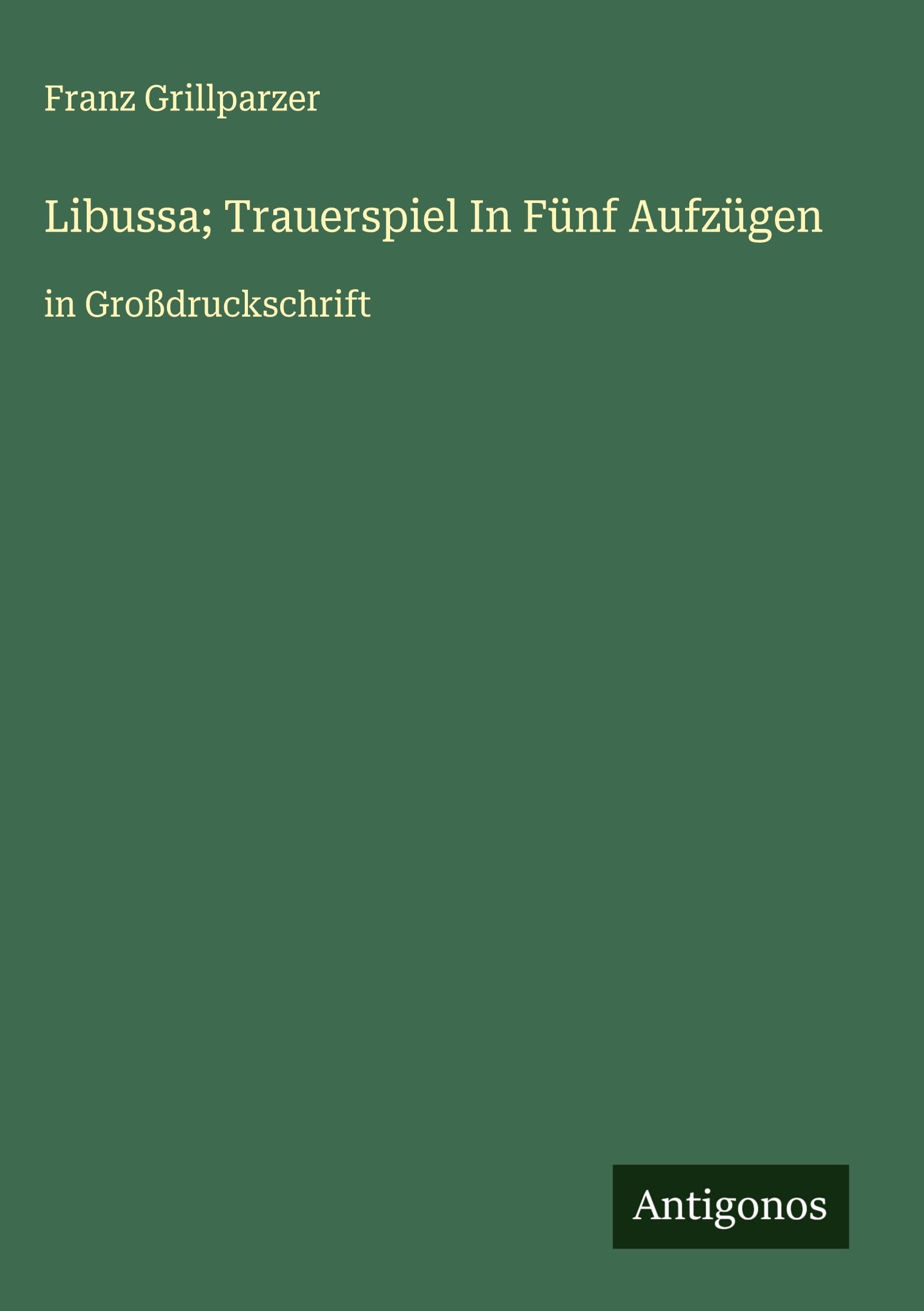 Libussa; Trauerspiel In Fünf Aufzügen Classics
