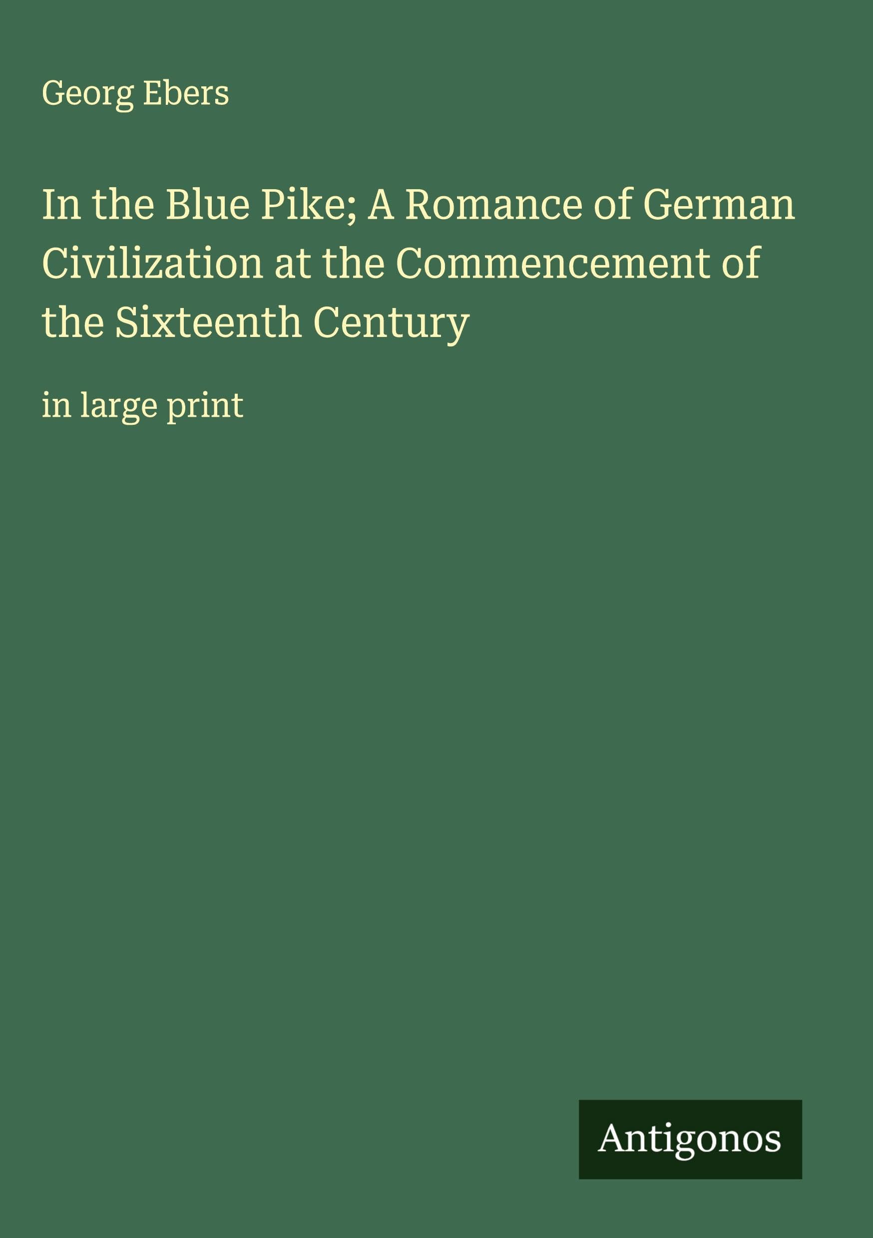 In the Blue Pike; A Romance of German Civilization at the Commencement of the Sixteenth Century Classics