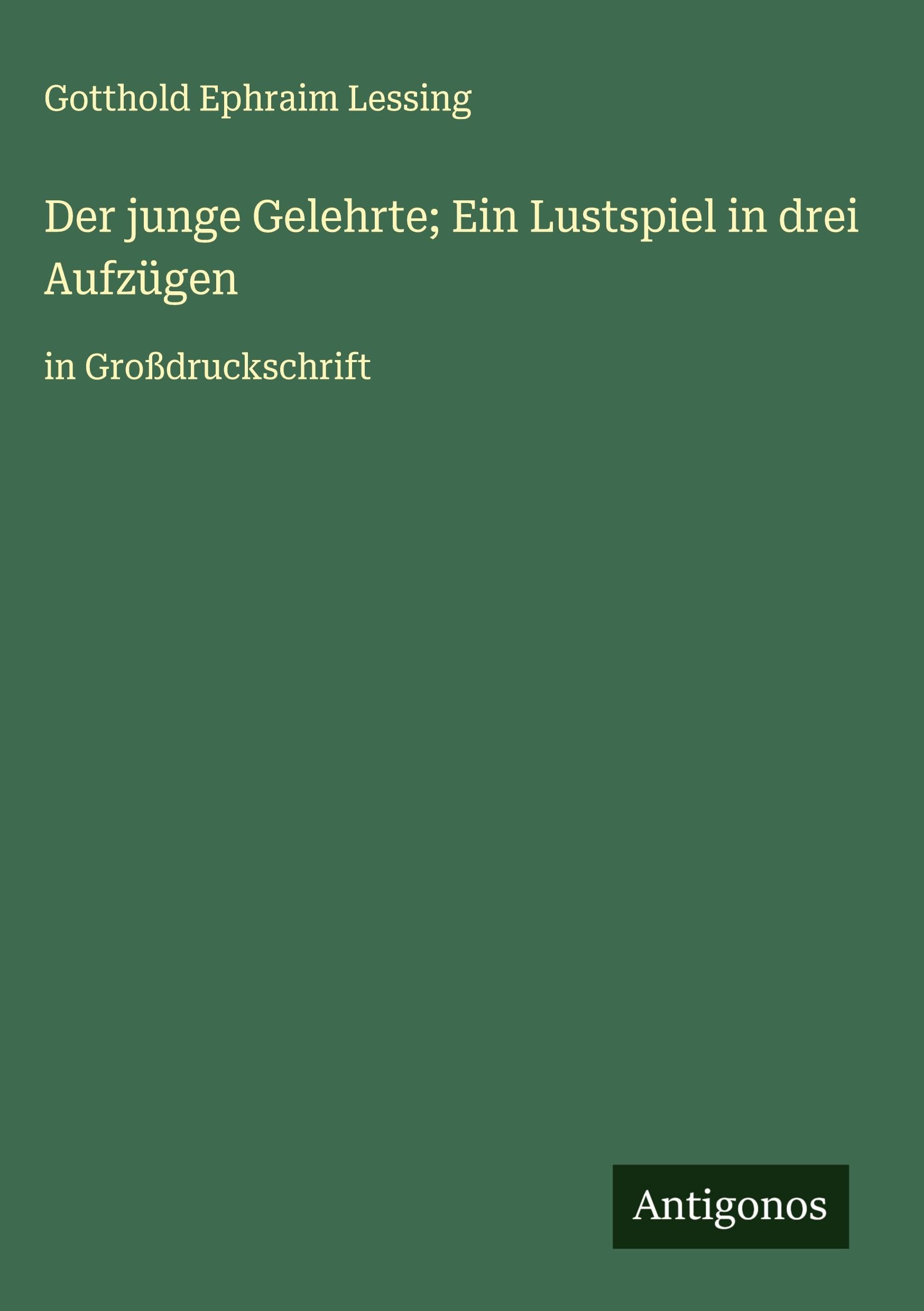 Der junge Gelehrte; Ein Lustspiel in drei Aufzügen Classics