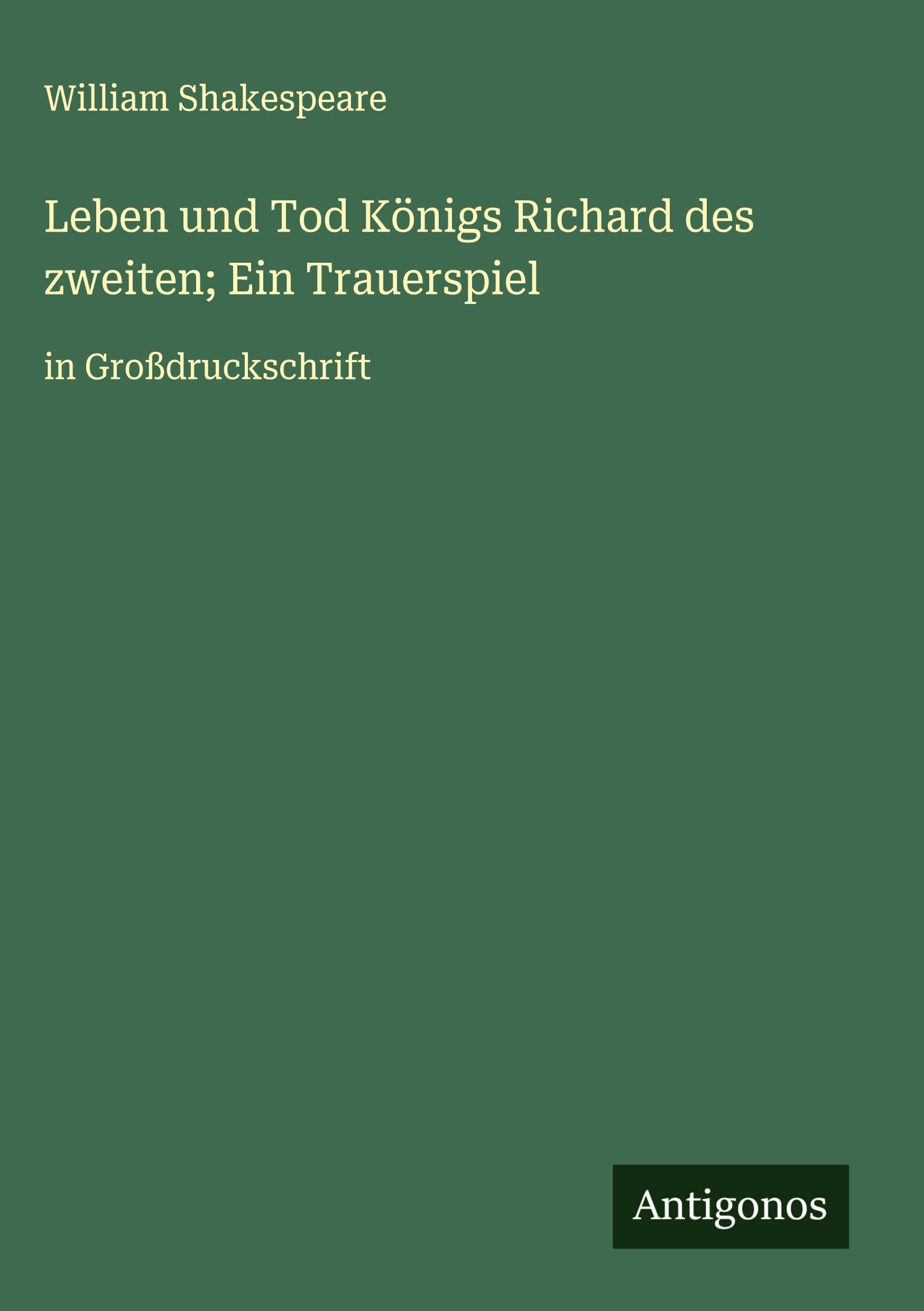 Leben und Tod Königs Richard des zweiten; Ein Trauerspiel Classics