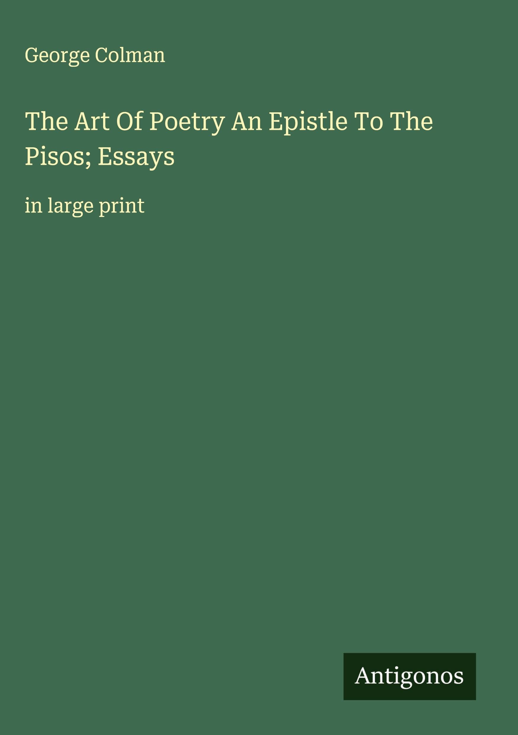 The Art Of Poetry An Epistle To The Pisos; Essays Classics