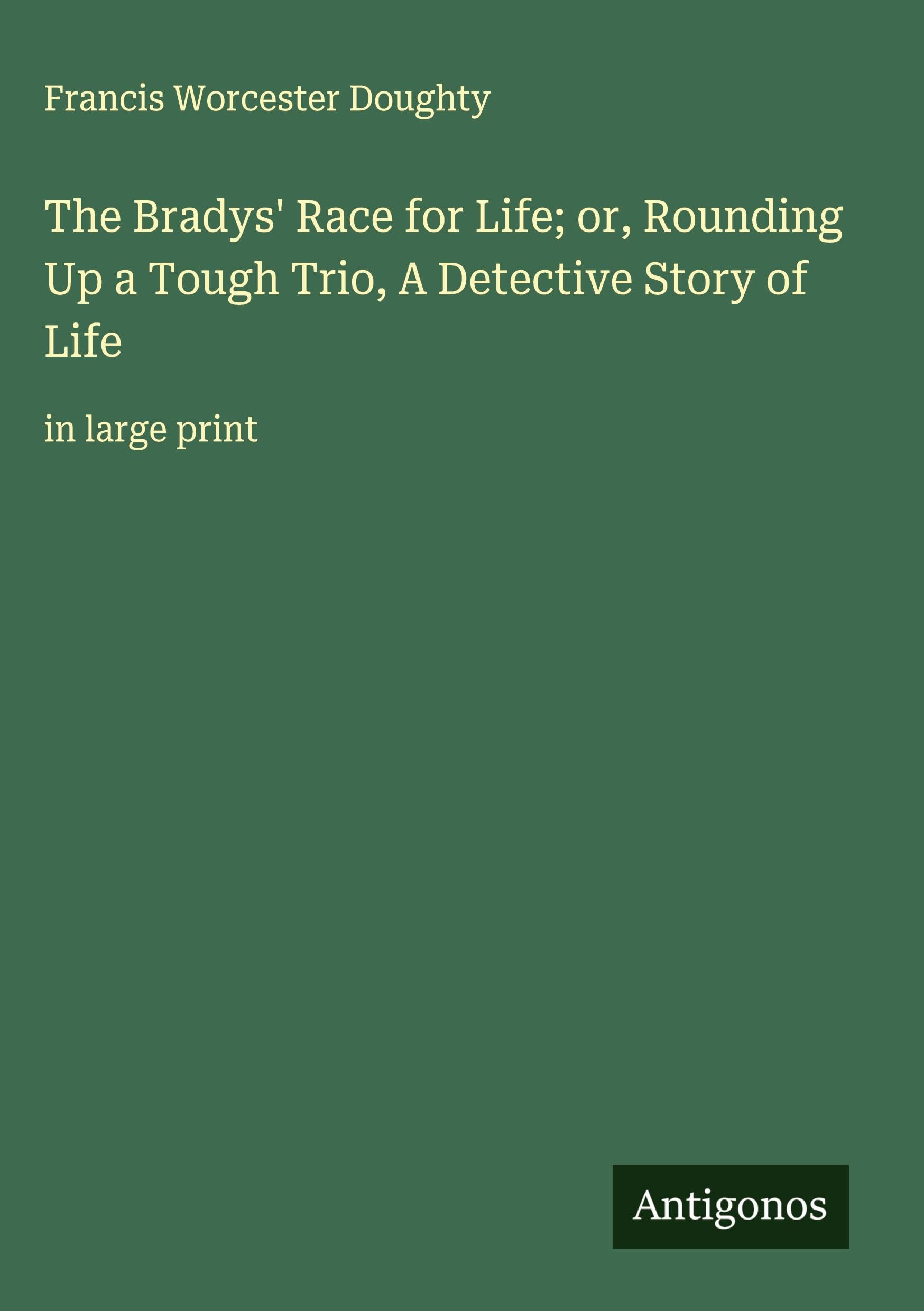 The Bradys' Race for Life; or, Rounding Up a Tough Trio, A Detective Story of Life Classics