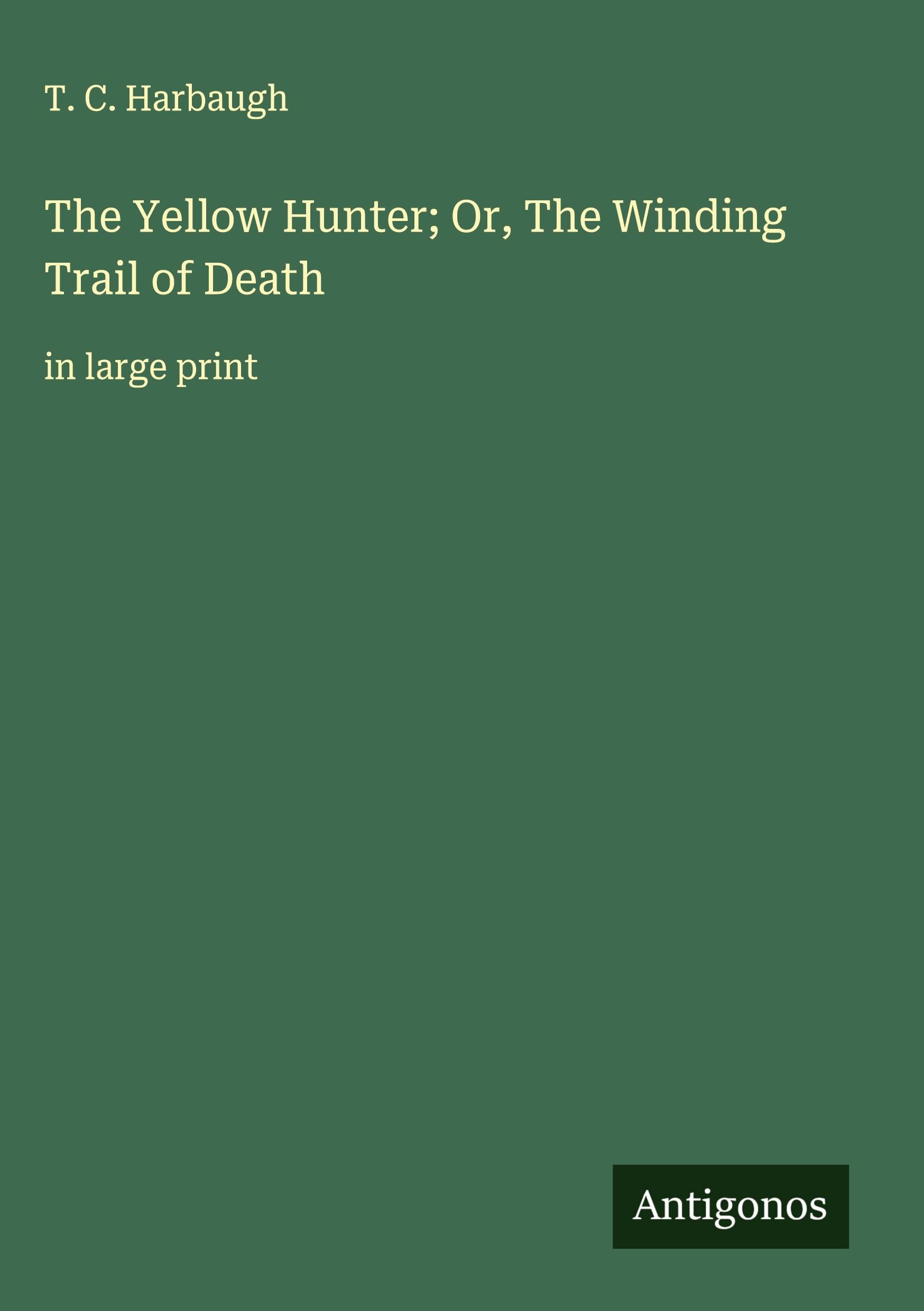 The Yellow Hunter; Or, The Winding Trail of Death Classics