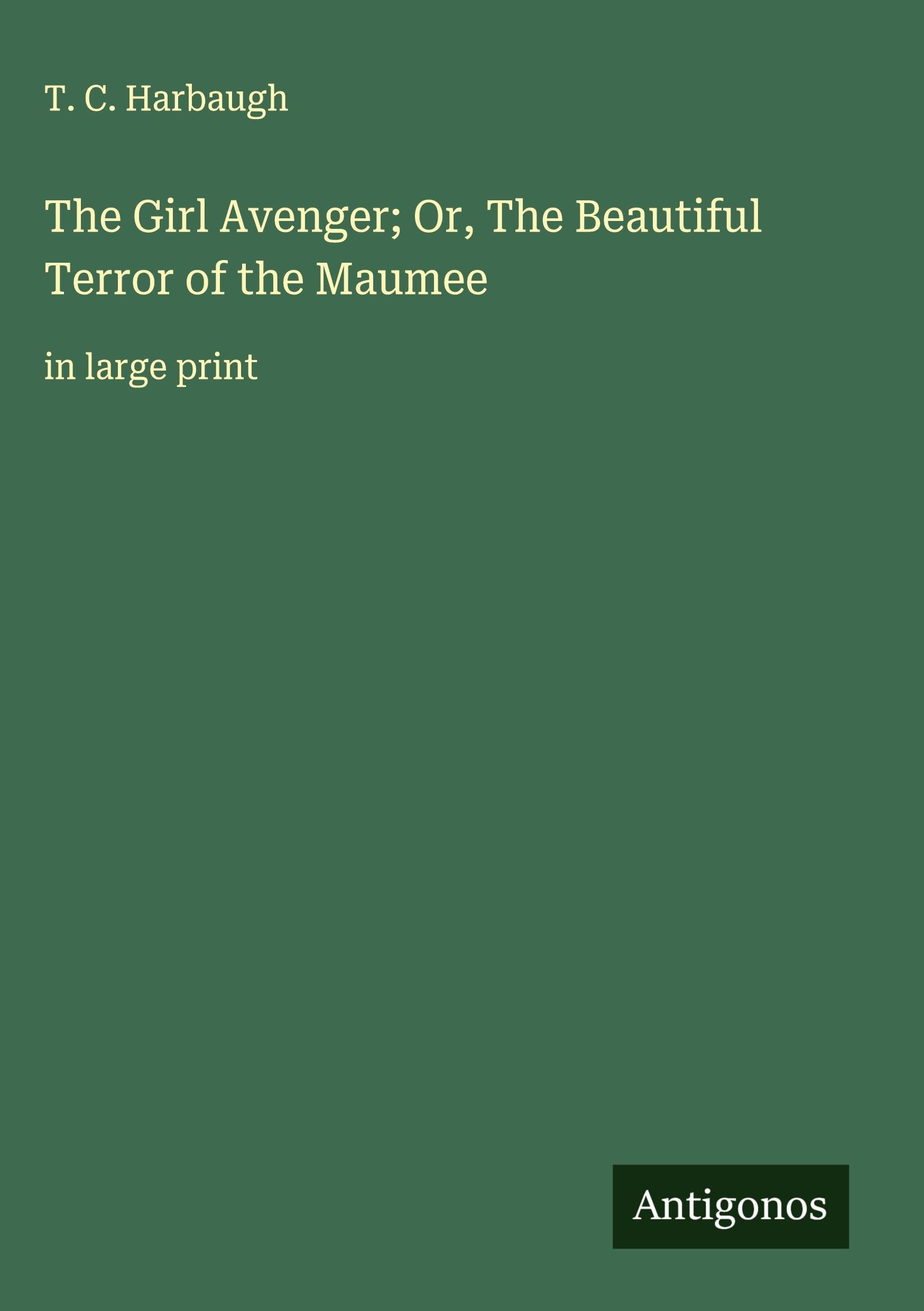 The Girl Avenger; Or, The Beautiful Terror of the Maumee Classics