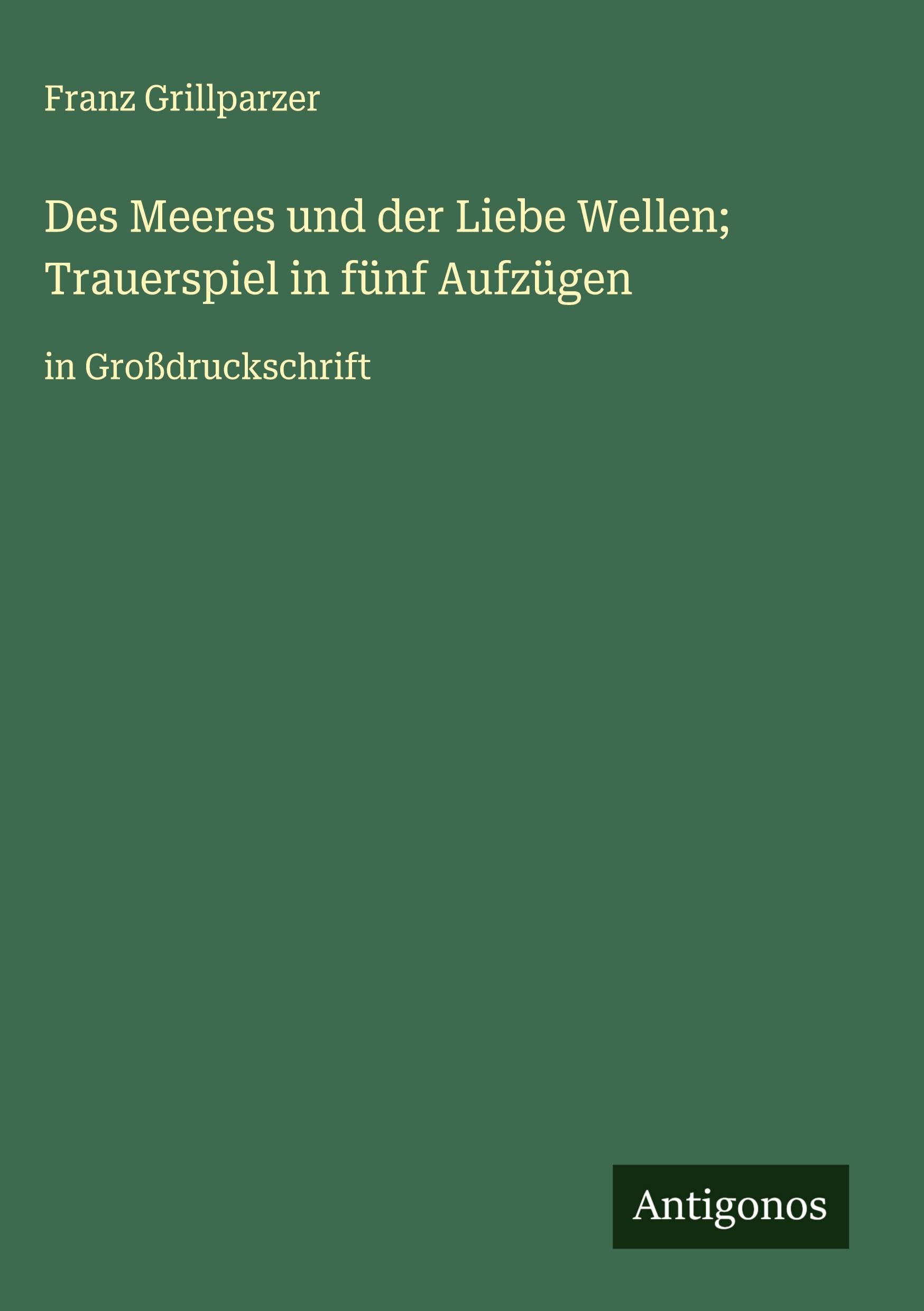 Des Meeres und der Liebe Wellen; Trauerspiel in fünf Aufzügen Classics
