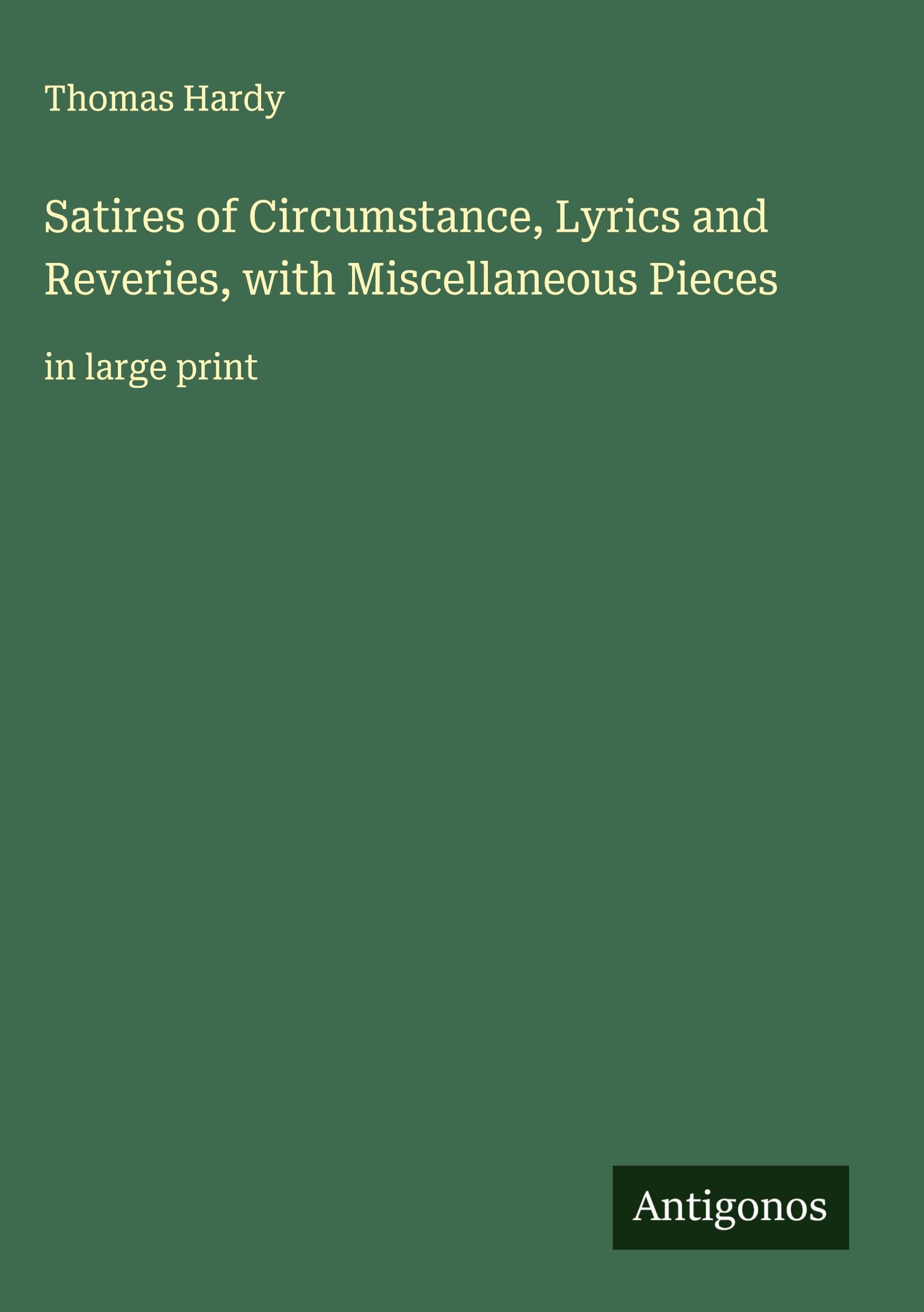 Satires of Circumstance, Lyrics and Reveries, with Miscellaneous Pieces Classics