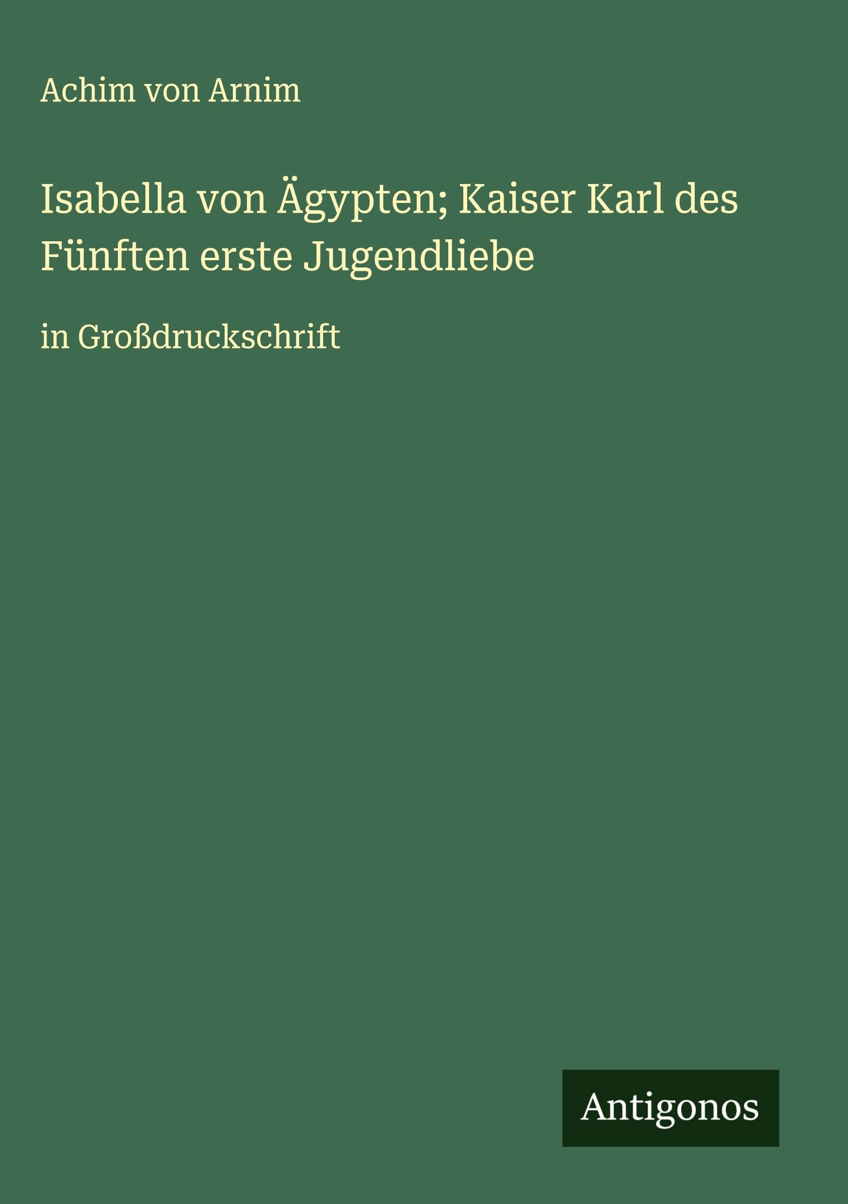 Isabella von Ägypten; Kaiser Karl des Fünften erste Jugendliebe Classics
