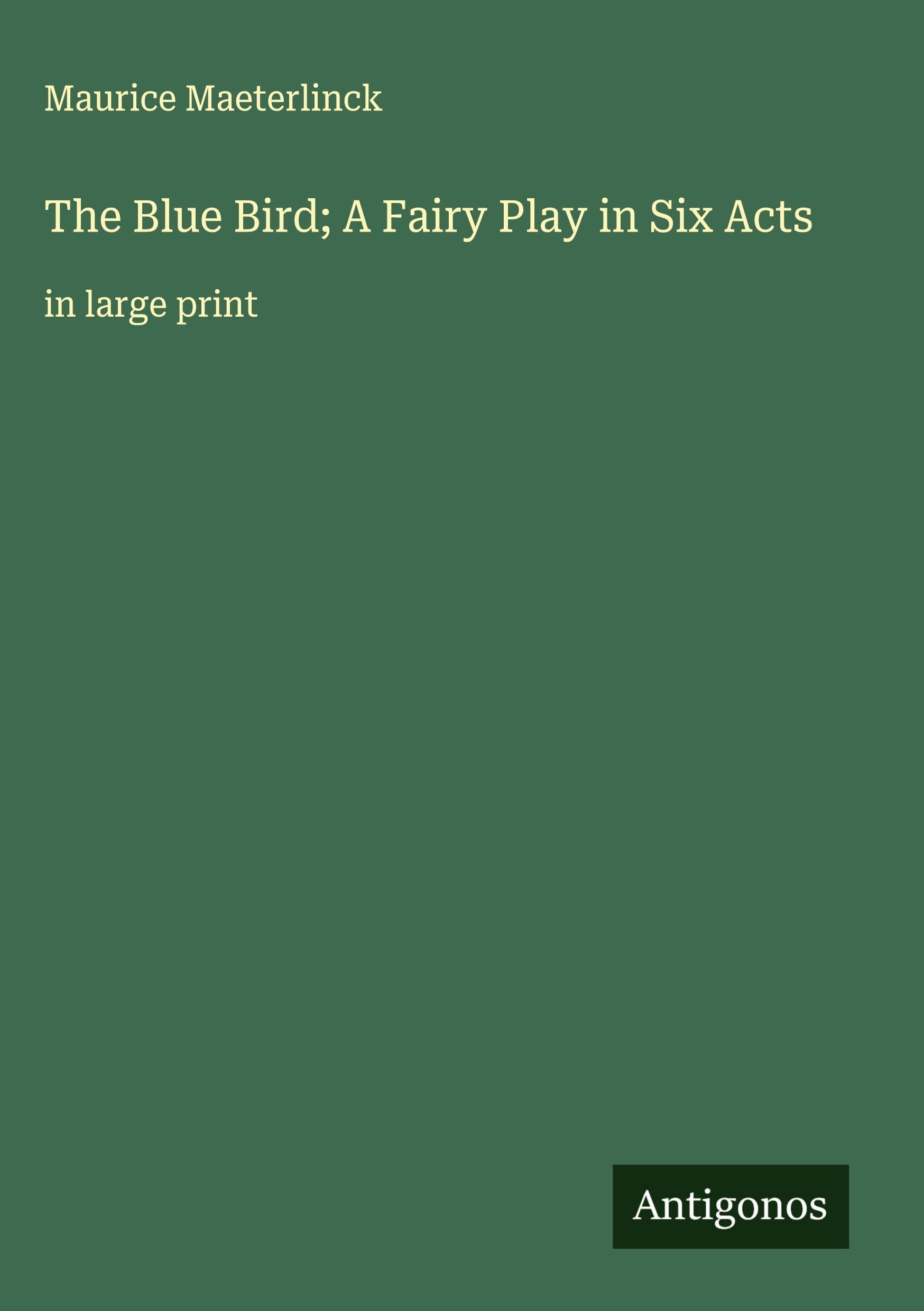 The Blue Bird; A Fairy Play in Six Acts Classics