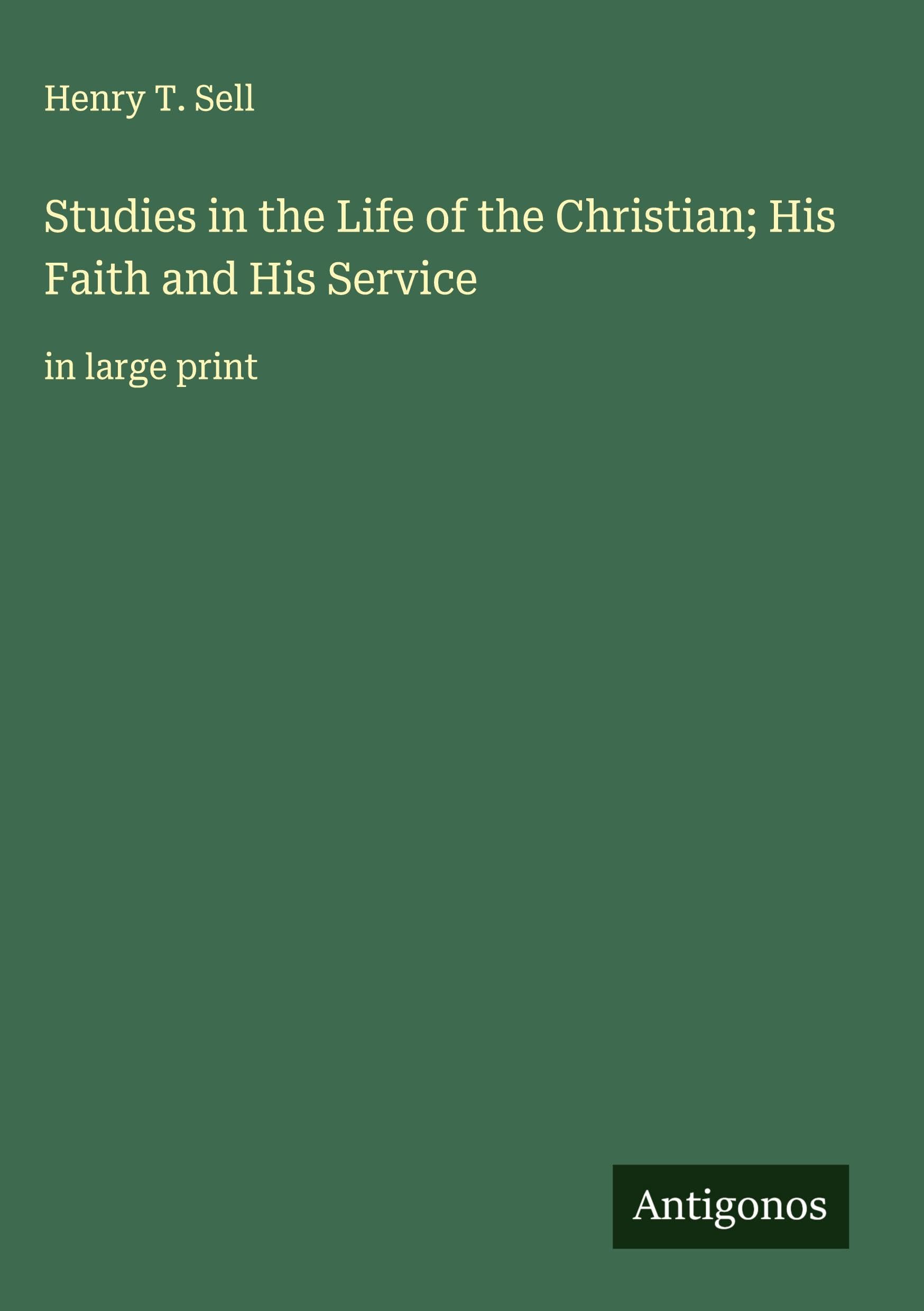 Studies in the Life of the Christian; His Faith and His Service Classics