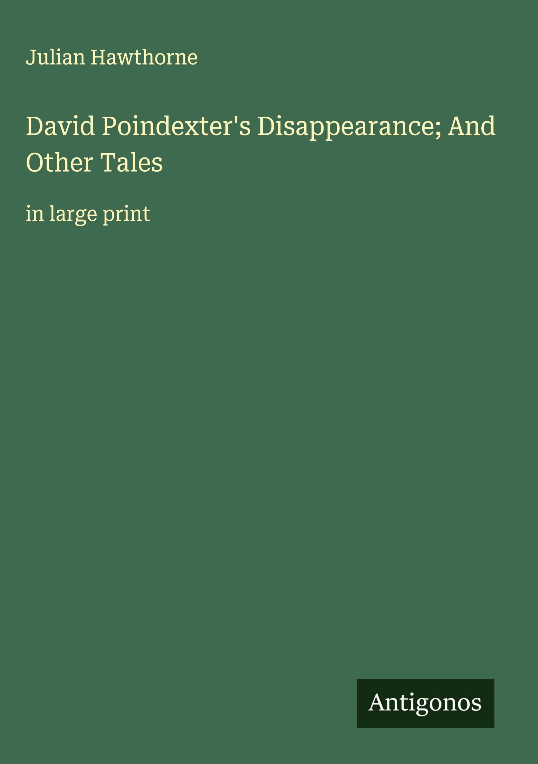 David Poindexter's Disappearance; And Other Tales Classics