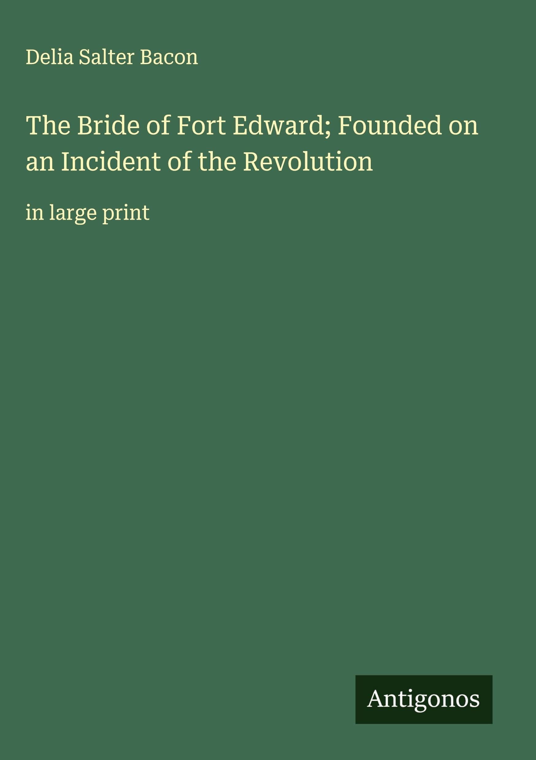 The Bride of Fort Edward; Founded on an Incident of the Revolution Classics