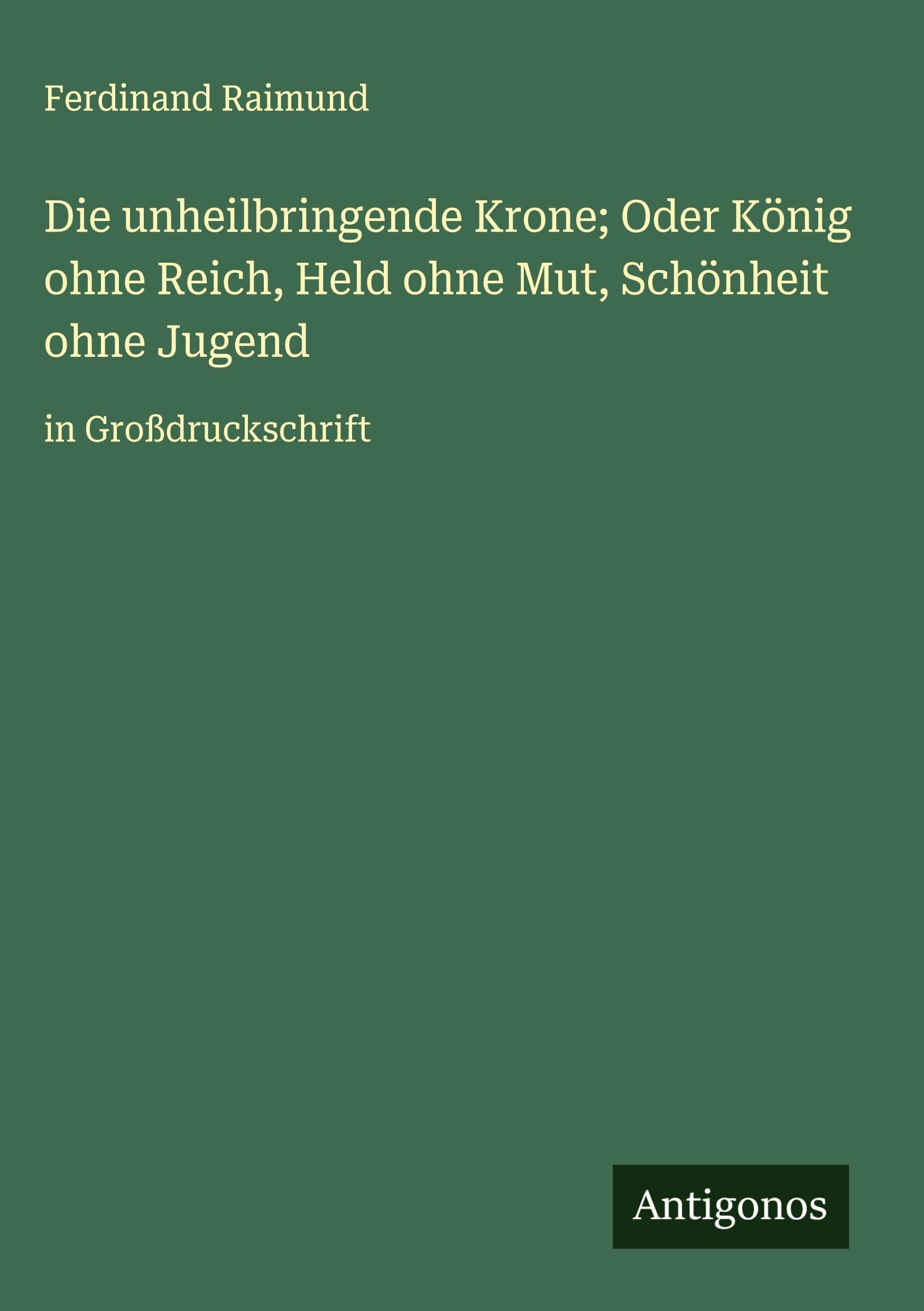 Die unheilbringende Krone; Oder König ohne Reich, Held ohne Mut, Schönheit ohne Jugend Classics