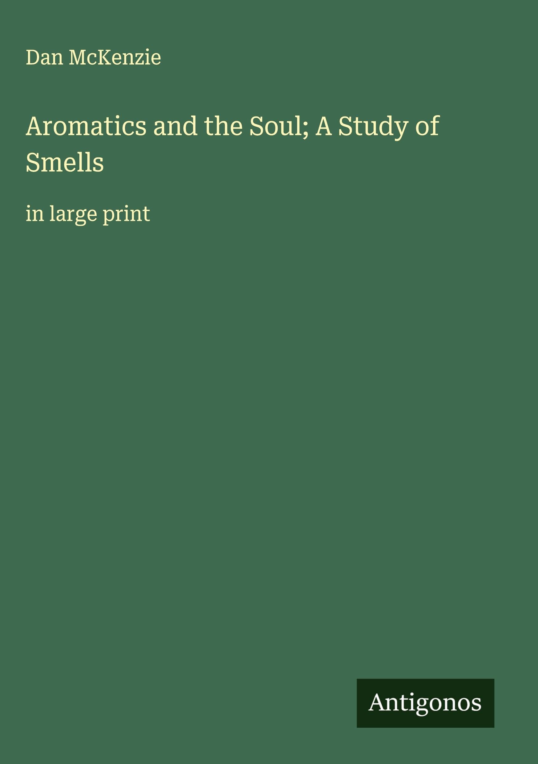 Aromatics and the Soul; A Study of Smells Classics