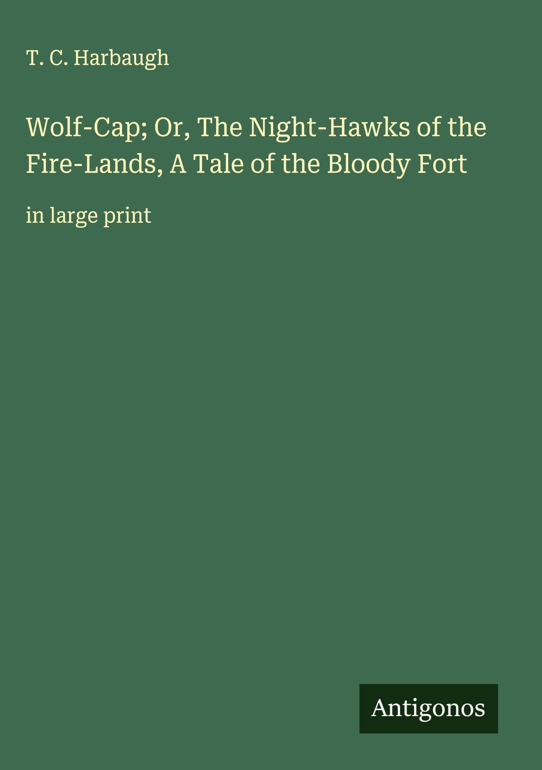 Wolf-Cap; Or, The Night-Hawks of the Fire-Lands, A Tale of the Bloody Fort Classics