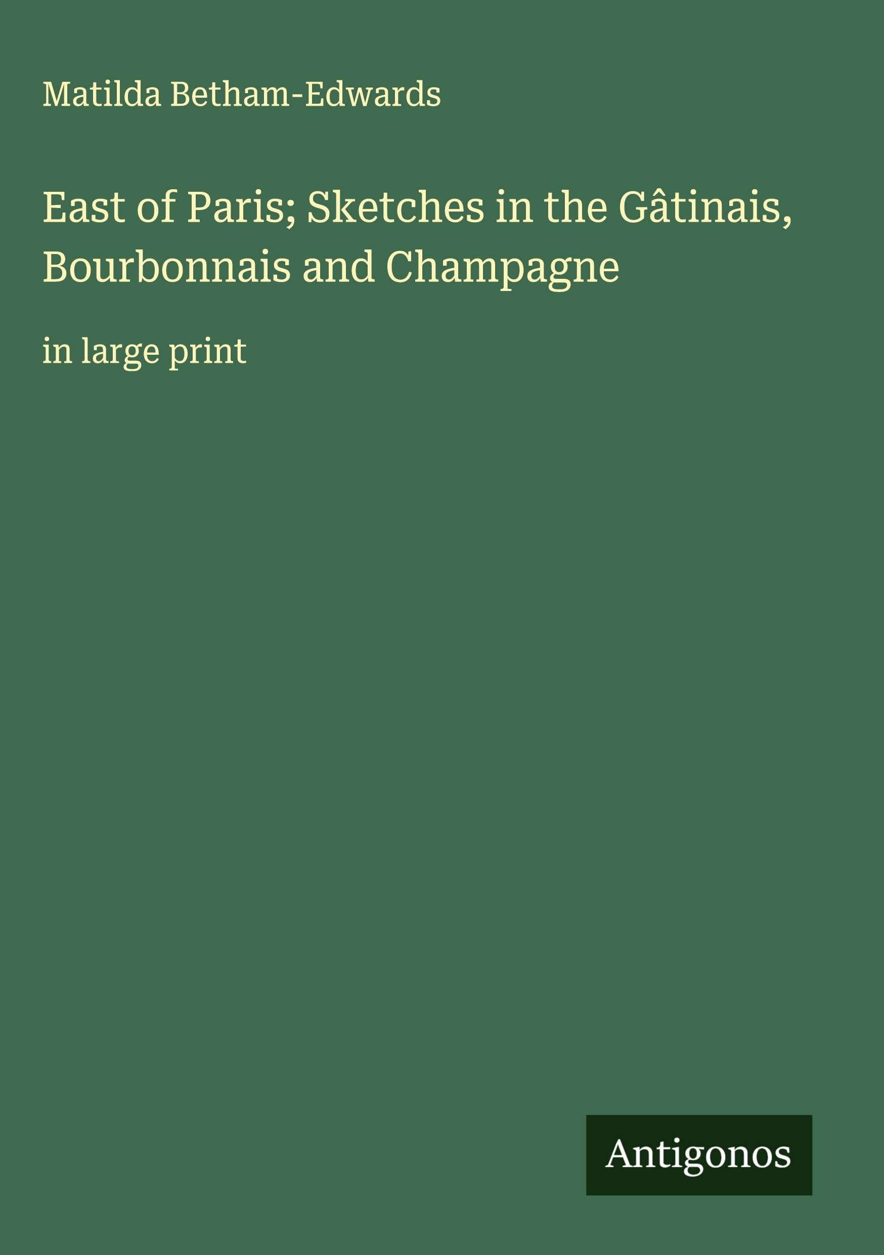 East of Paris; Sketches in the Gâtinais, Bourbonnais and Champagne Classics