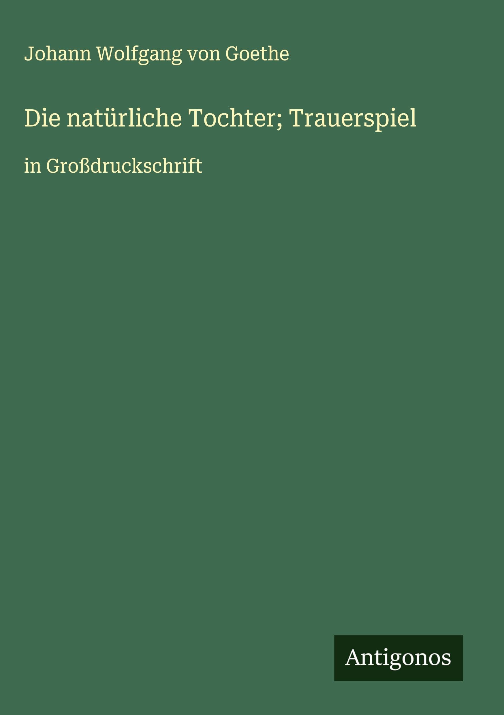 Die natürliche Tochter; Trauerspiel Classics