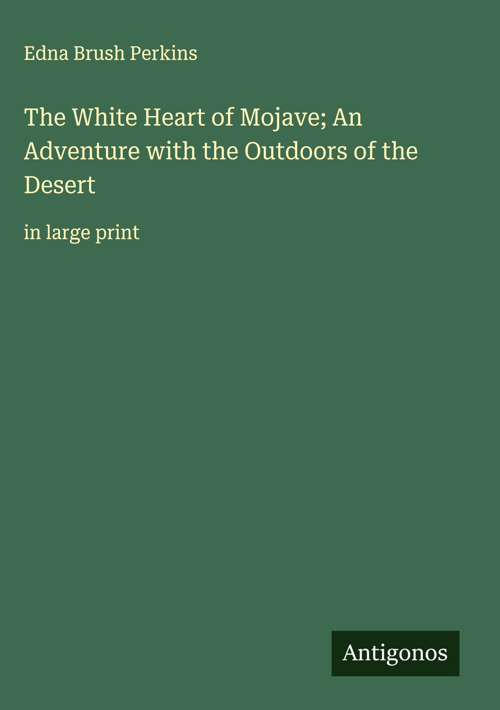 The White Heart of Mojave; An Adventure with the Outdoors of the Desert Classics