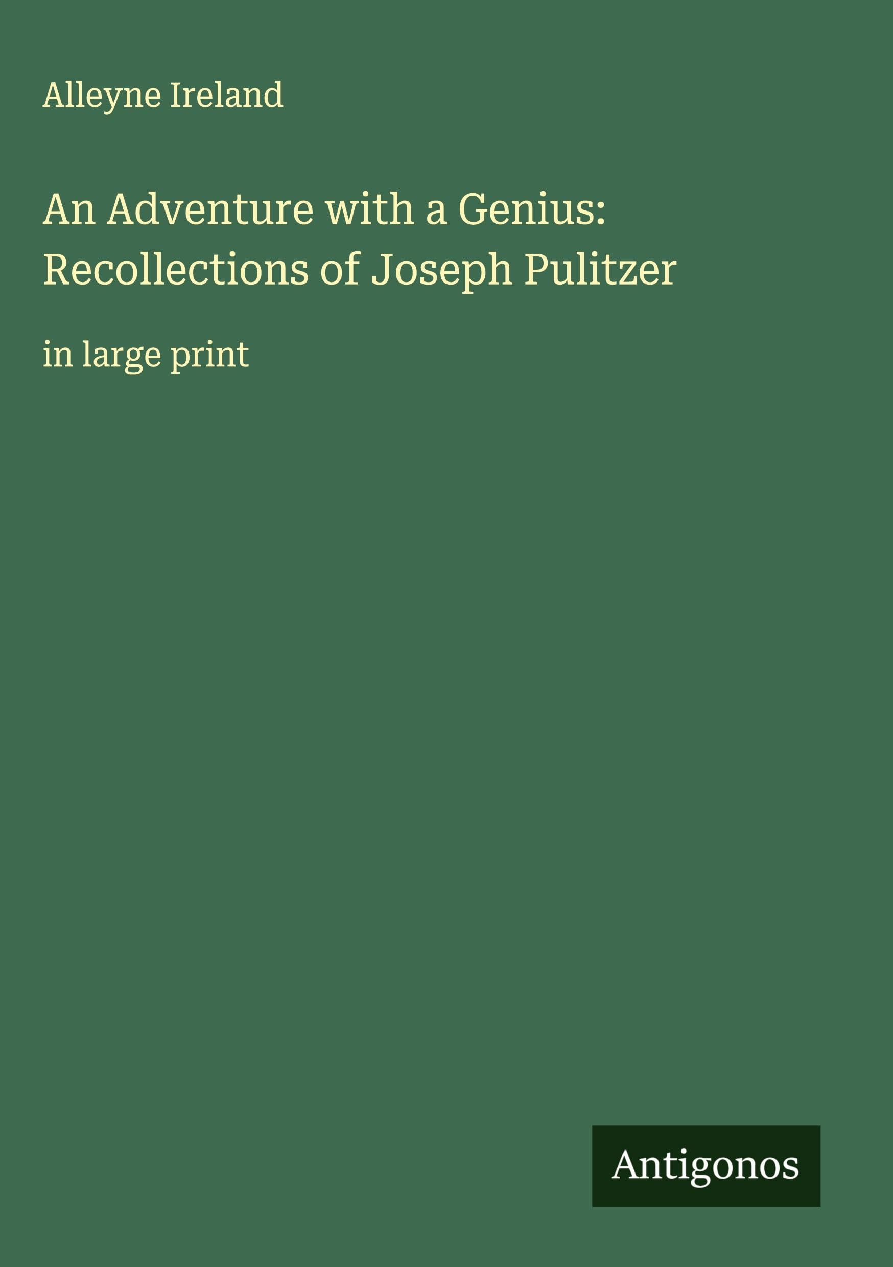 An Adventure with a Genius: Recollections of Joseph Pulitzer Classics