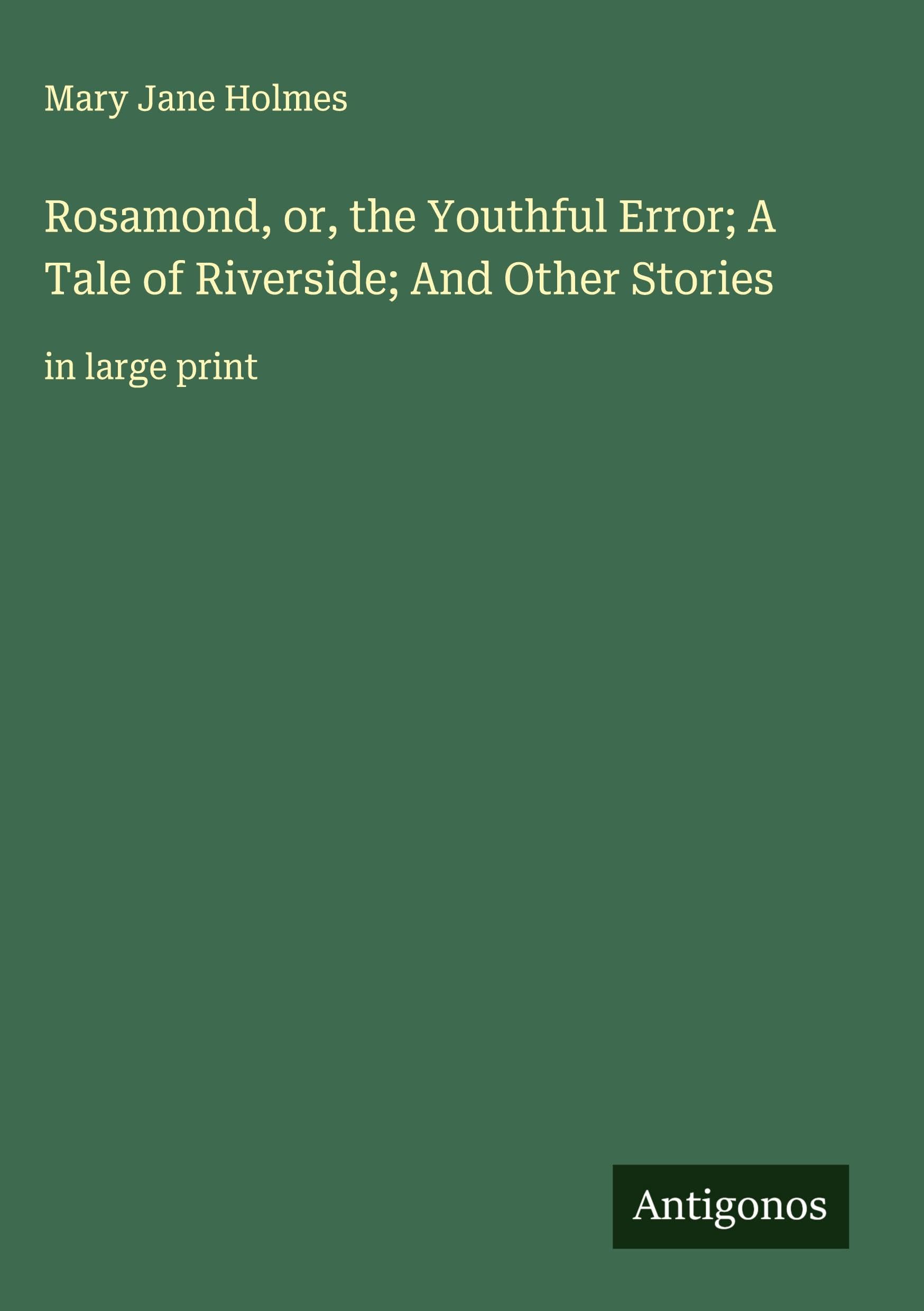 Rosamond, or, the Youthful Error; A Tale of Riverside; And Other Stories Classics
