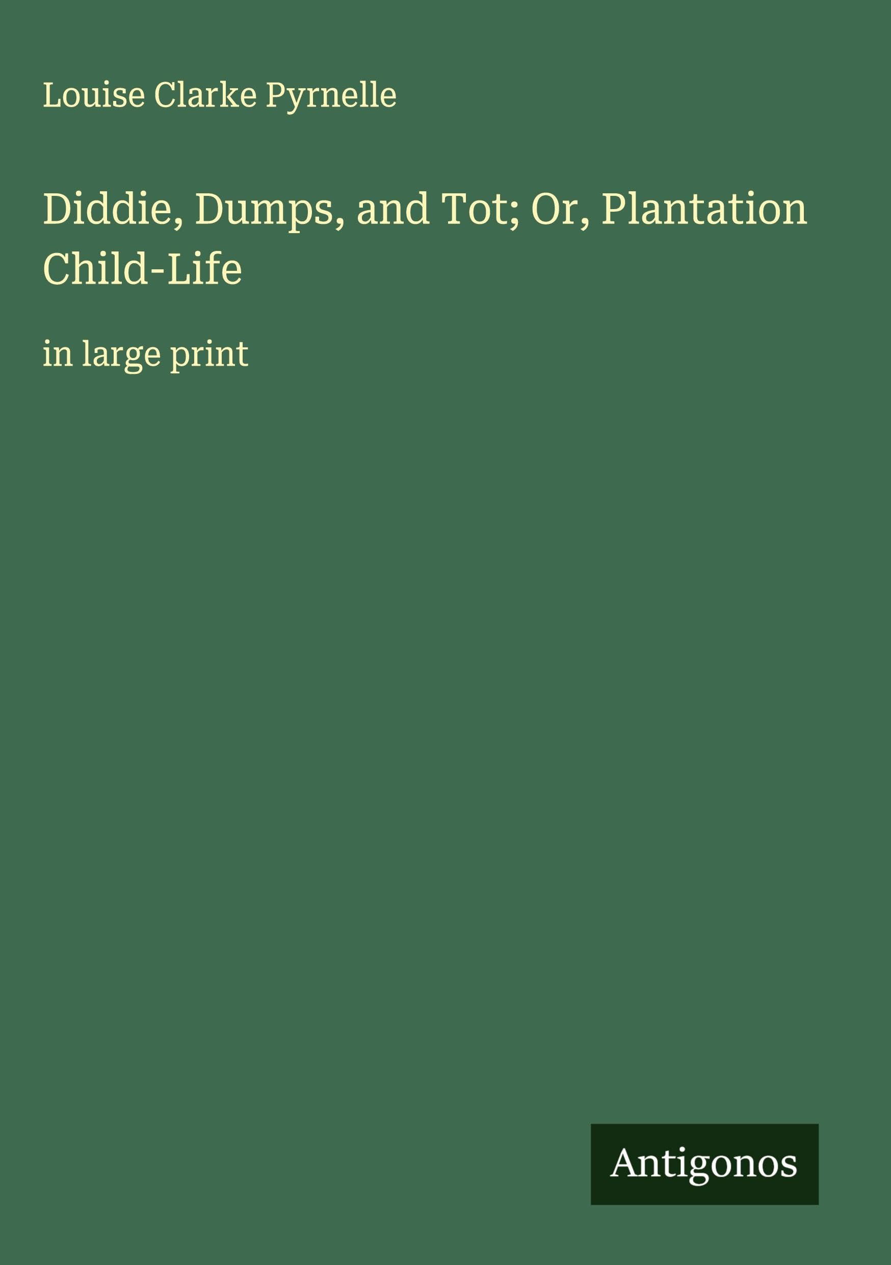 Diddie, Dumps, and Tot; Or, Plantation Child-Life Classics