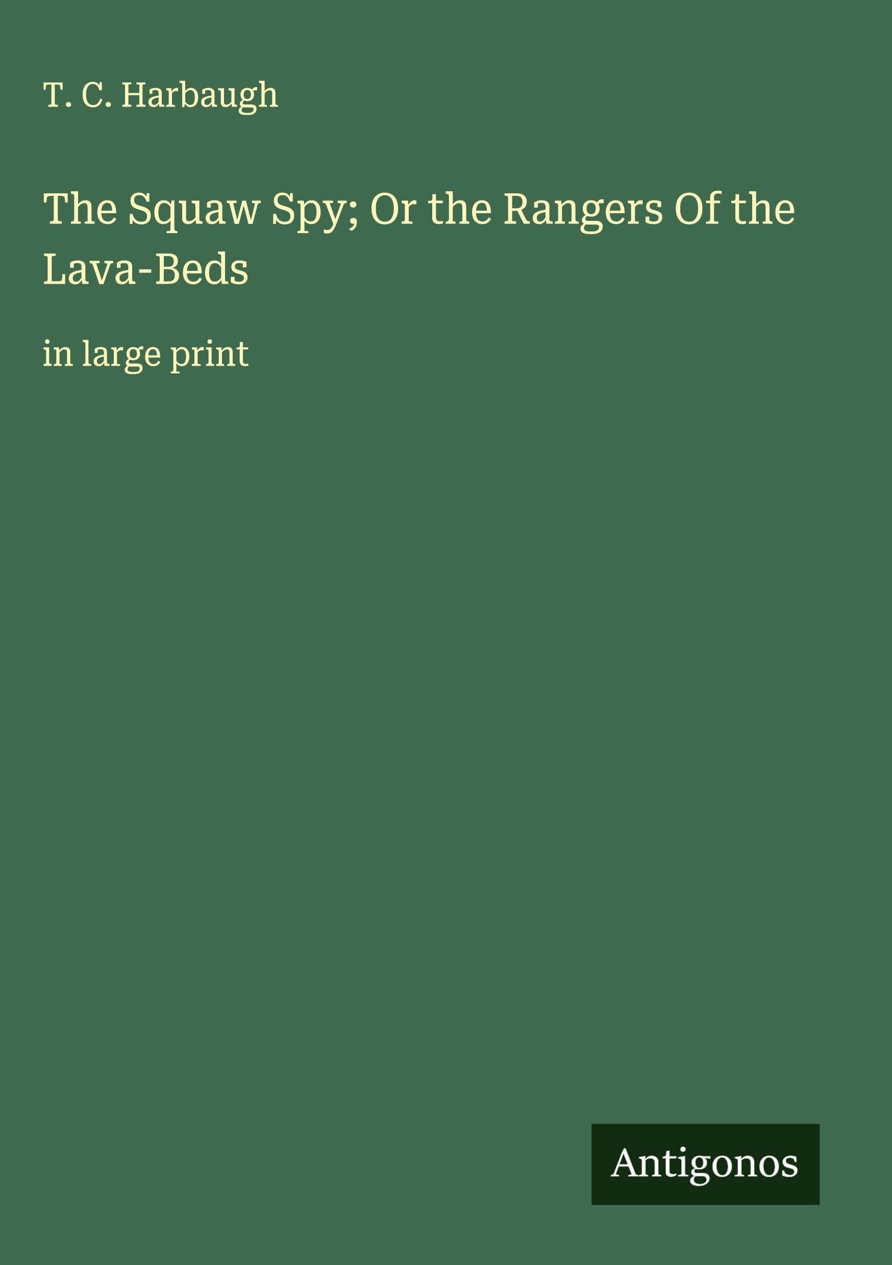 The Squaw Spy; Or the Rangers Of the Lava-Beds Classics
