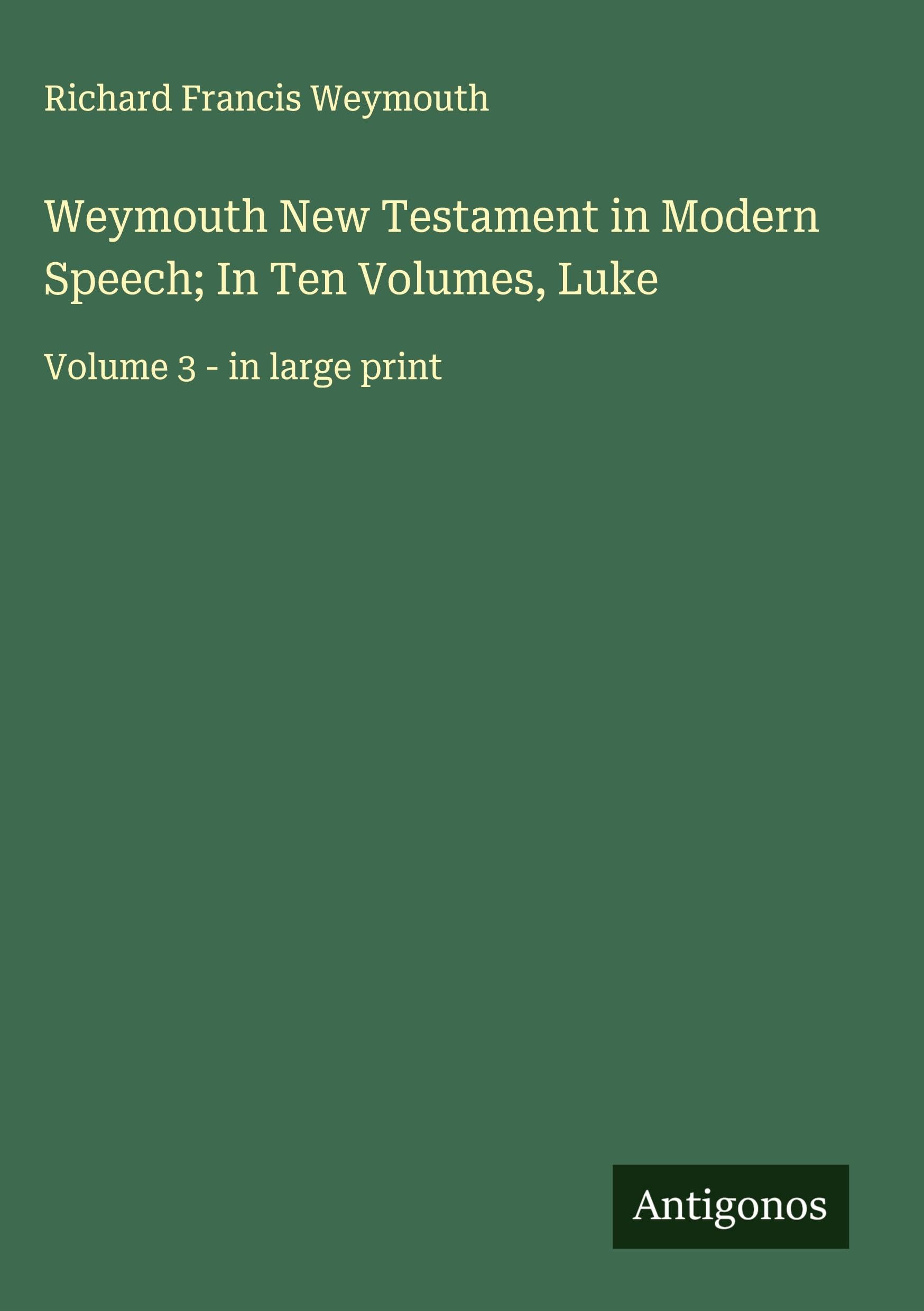 Weymouth New Testament in Modern Speech; In Ten Volumes, Luke Classics