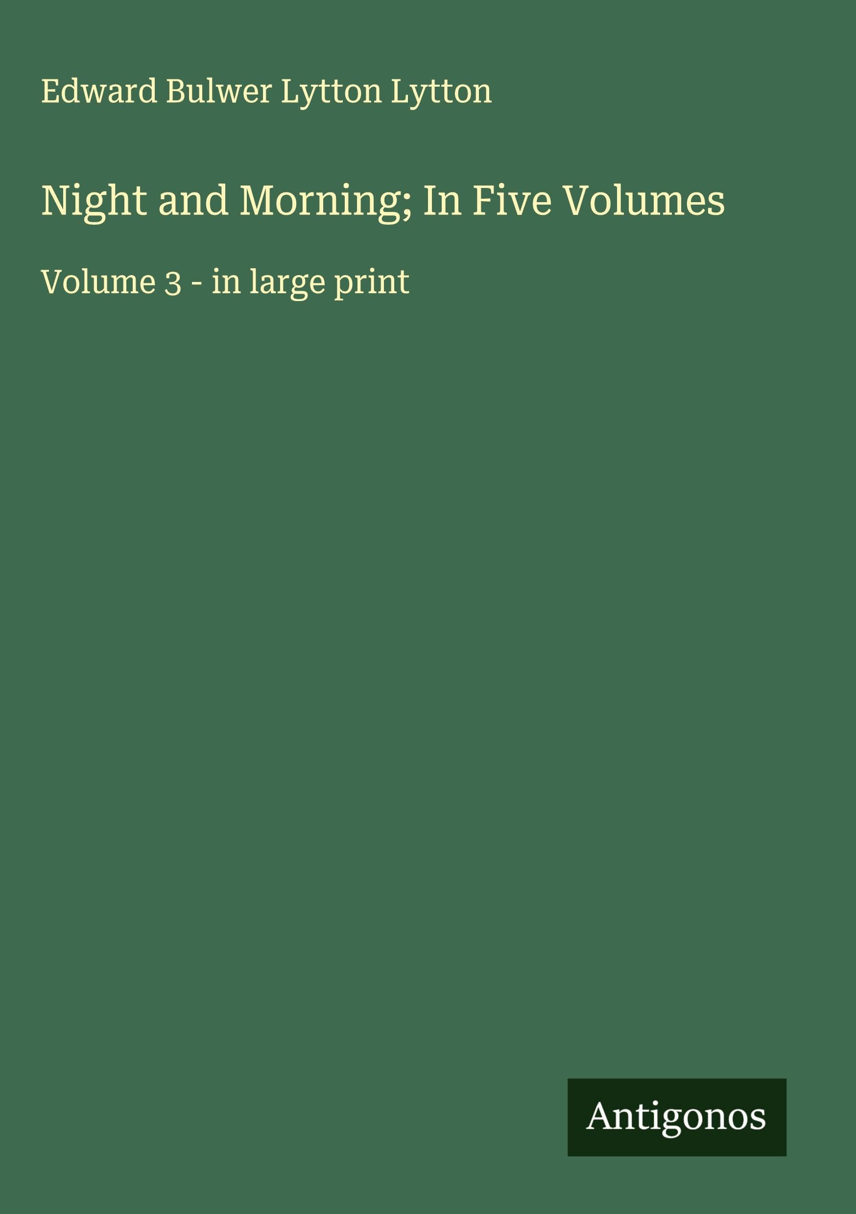 Night and Morning; In Five Volumes Classics