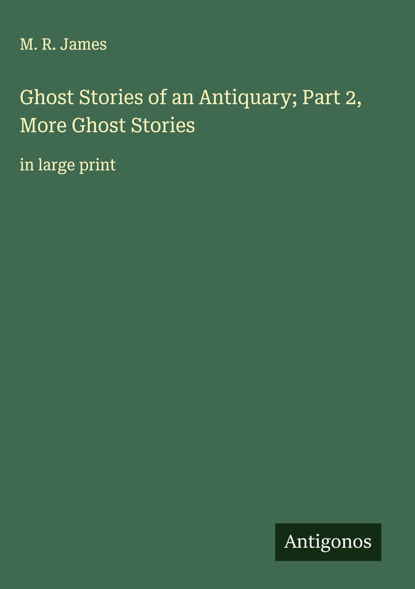 Ghost Stories of an Antiquary; Part 2, More Ghost Stories Classics