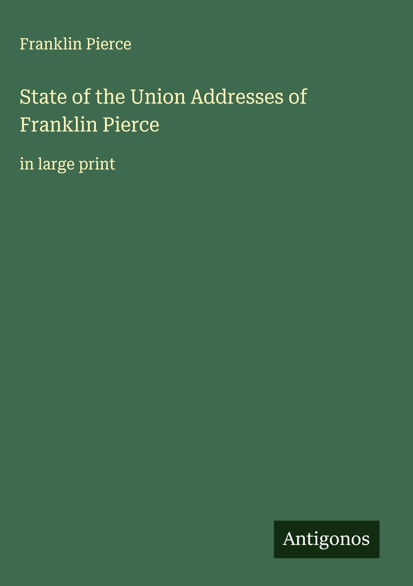 State of the Union Addresses of Franklin Pierce Classics