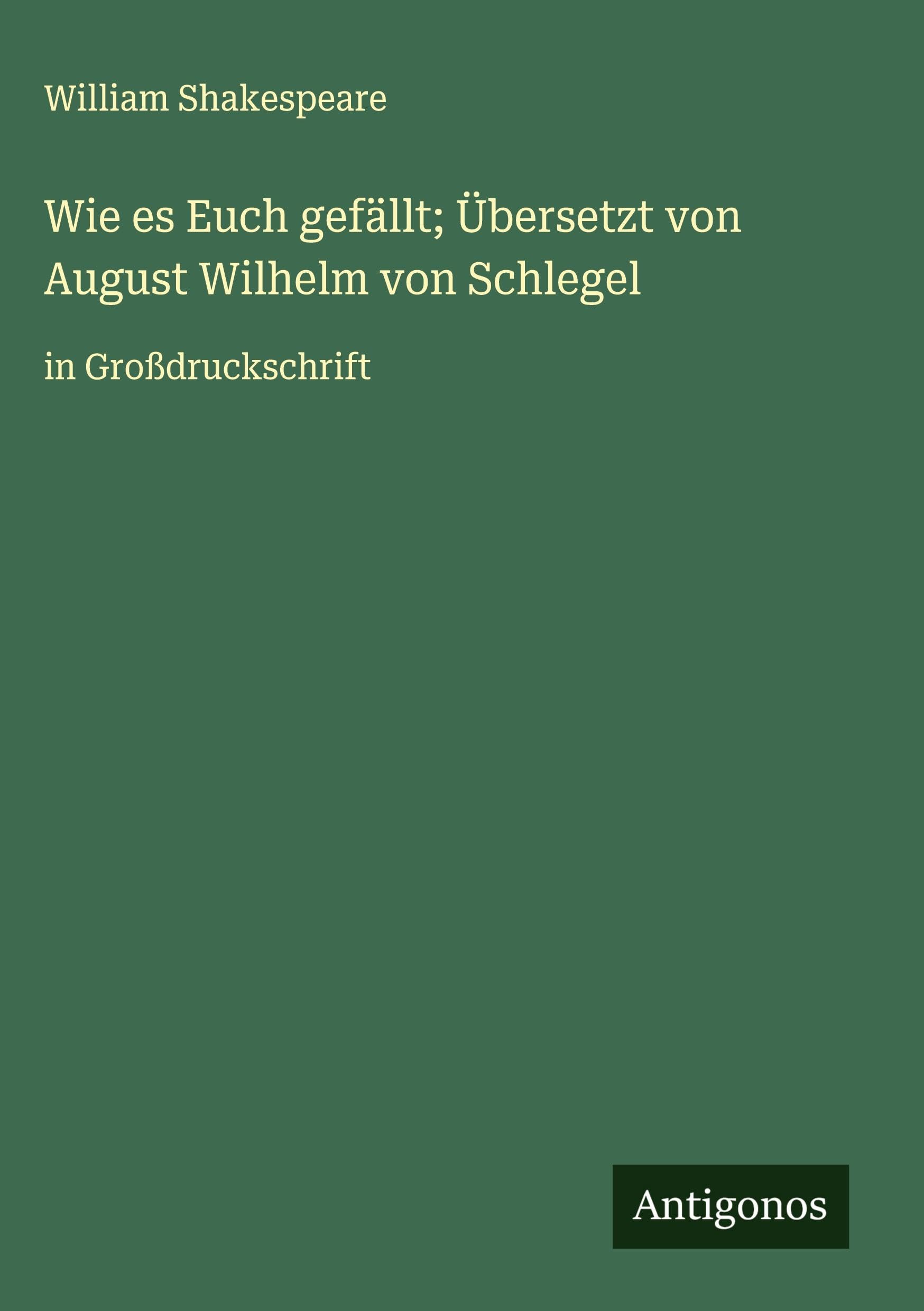 Wie es Euch gefällt; Übersetzt von August Wilhelm von Schlegel Classics